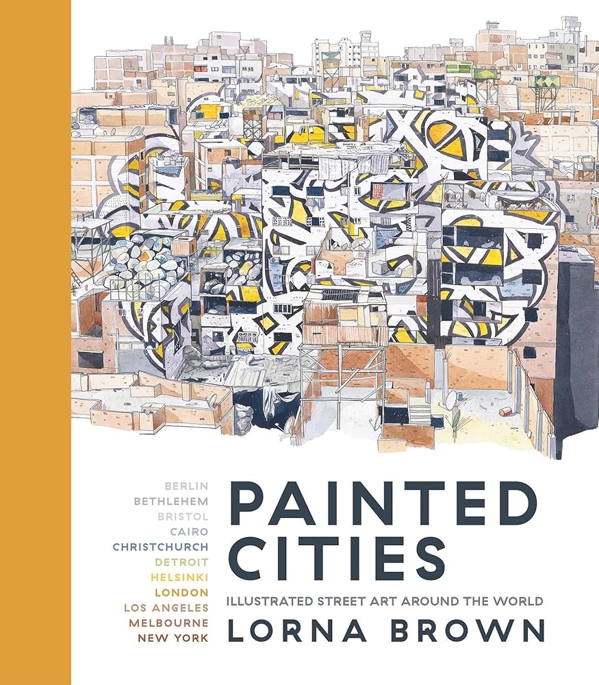 Painted Cities: Illustrated Street Art Around the World: Brown
