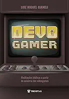 Devo Gamer: Meditações Bíblicas a Partir do Universo dos Videogames