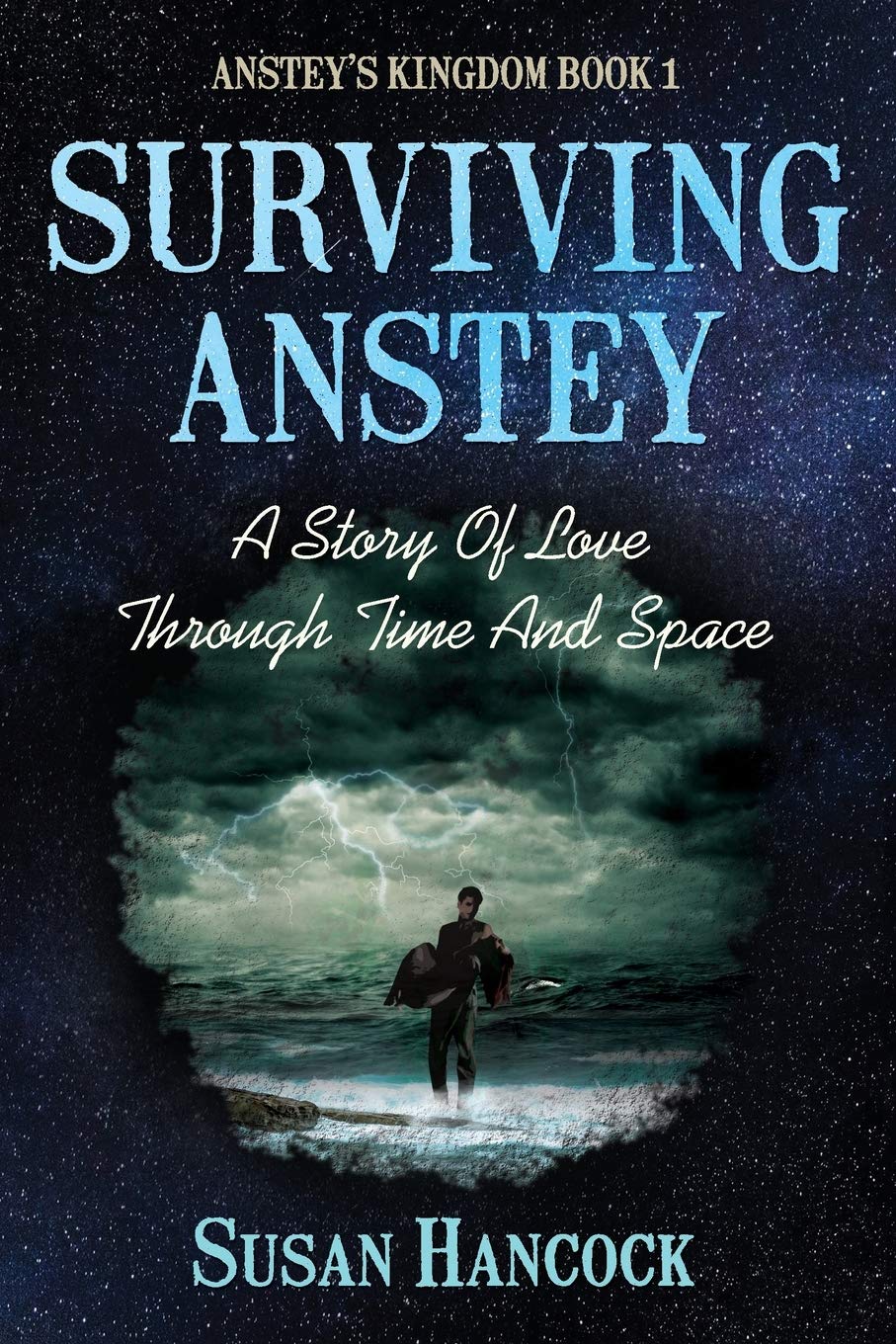 SURVIVING ANSTEY: A Story Of Love Through Time And Space: 1 (Anstey’s Kingdom)
