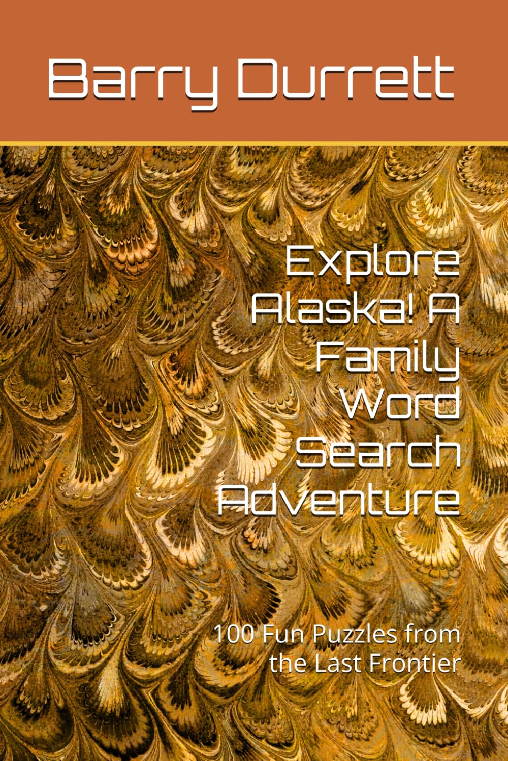 Explore Alaska! A Family Word Search Adventure: 100 Fun Puzzles from the Last Frontier