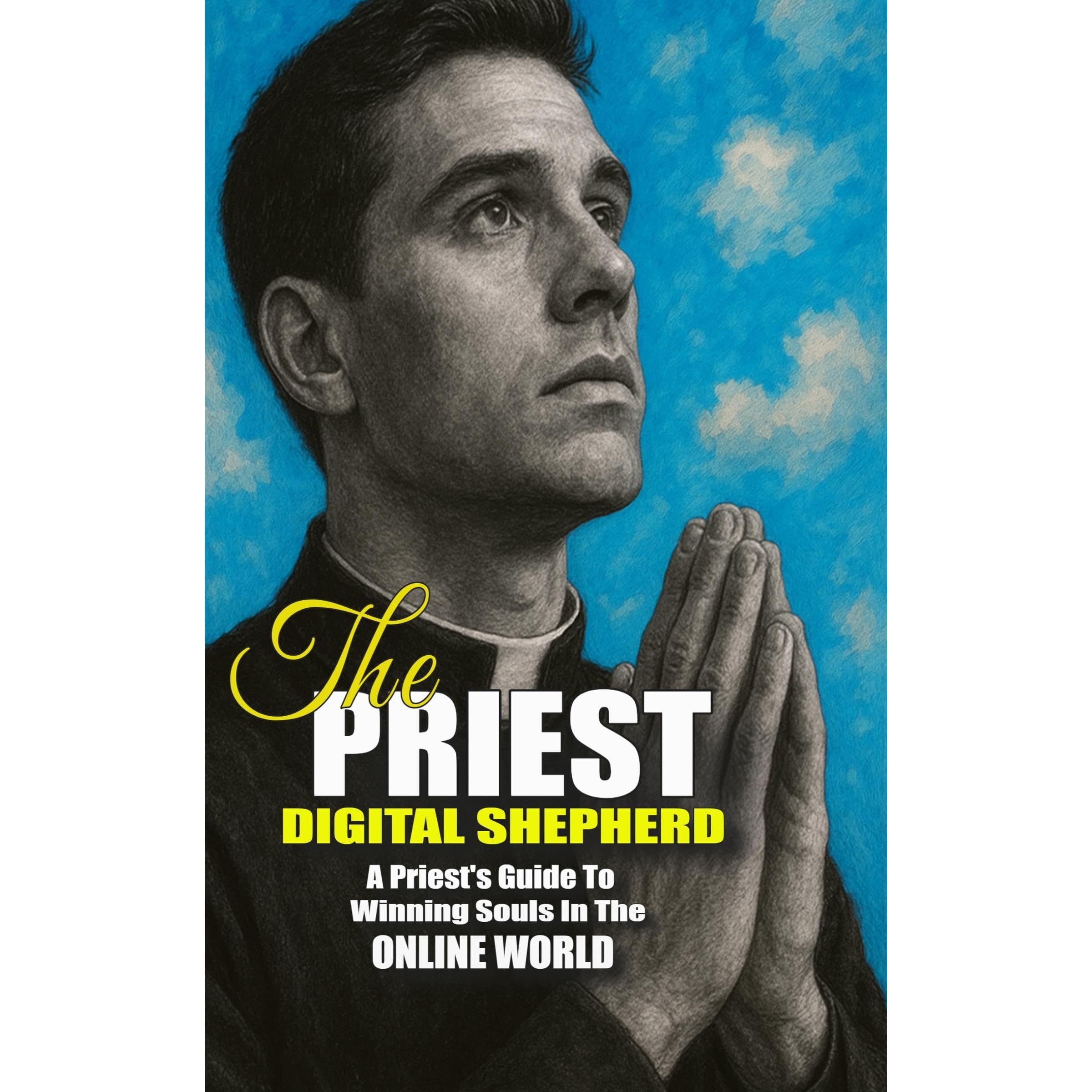 The Digital Shepherd: A Priest’s Guide to Winning Souls in the Online World
