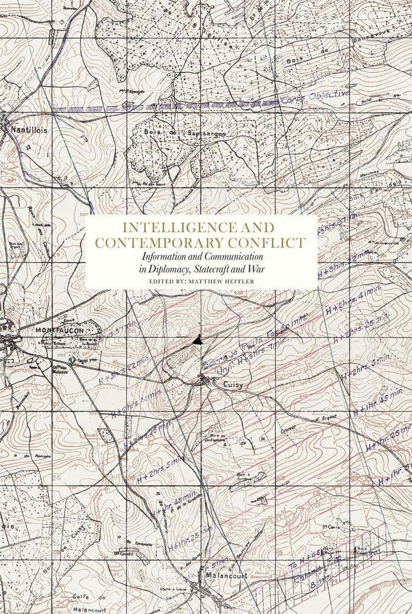 Intelligence and Contemporary Conflict: Communication in Diplomacy, Statecraft and War (Essay Series)