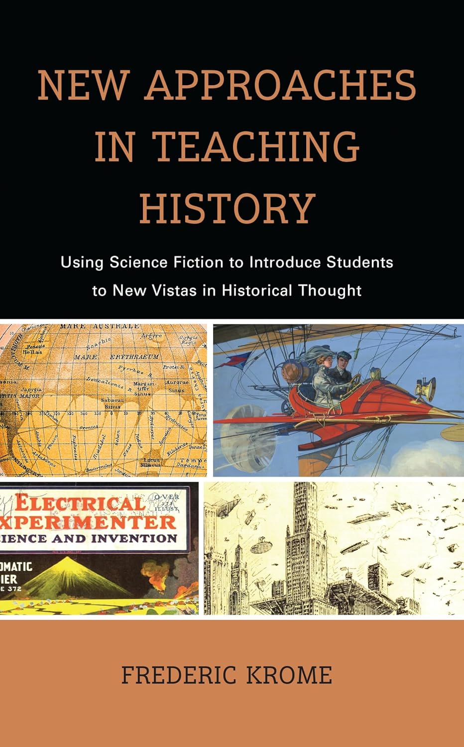 New Approaches in Teaching History: Using Science Fiction to Introduce Students to New Vistas in Historical Thought (Teaching History Today and in the Future)