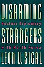 Disarming Strangers: Nuclear Diplomacy with North Korea (Princeton Studies in International History and Politics)