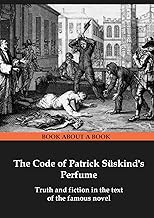 The Code of Patrick Süskind's Perfume: Truth and fiction in the text of the famous novel