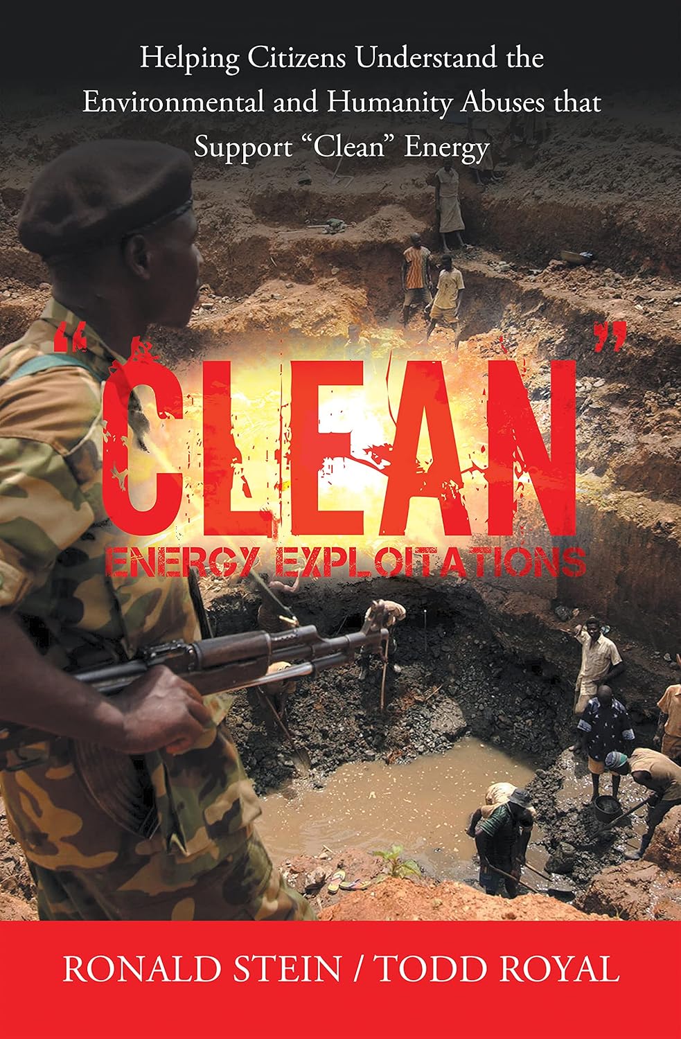 “Clean” Energy Exploitations: Helping Citizens Understand the Environmental and Humanity Abuses That Support “Clean” Energy
