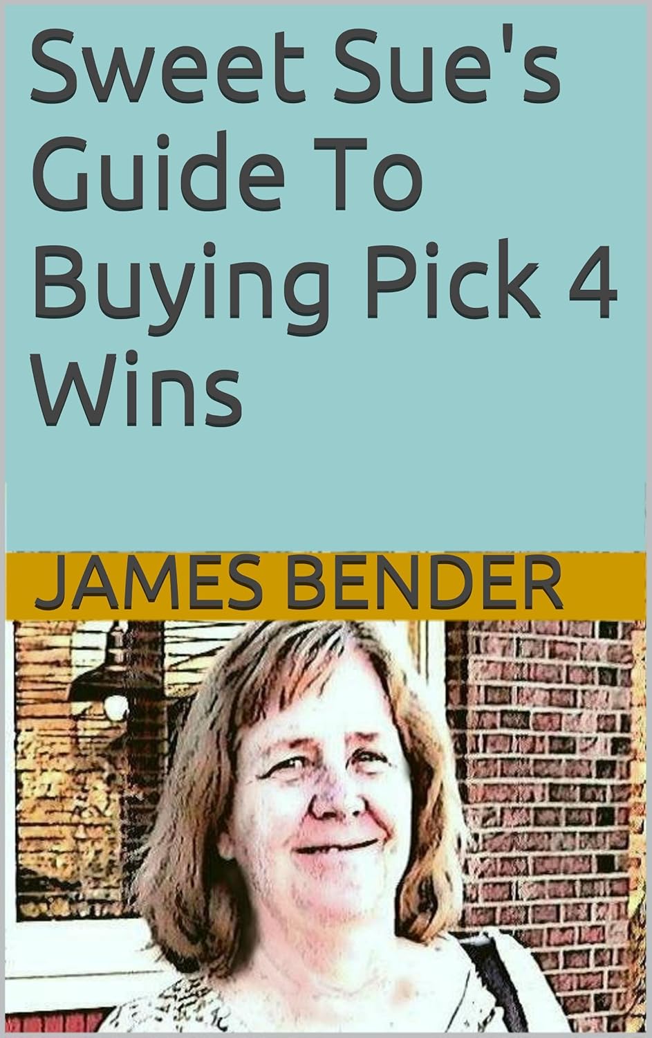 Sweet Sue's Guide To Buying Pick 4 Wins eBook Bender
