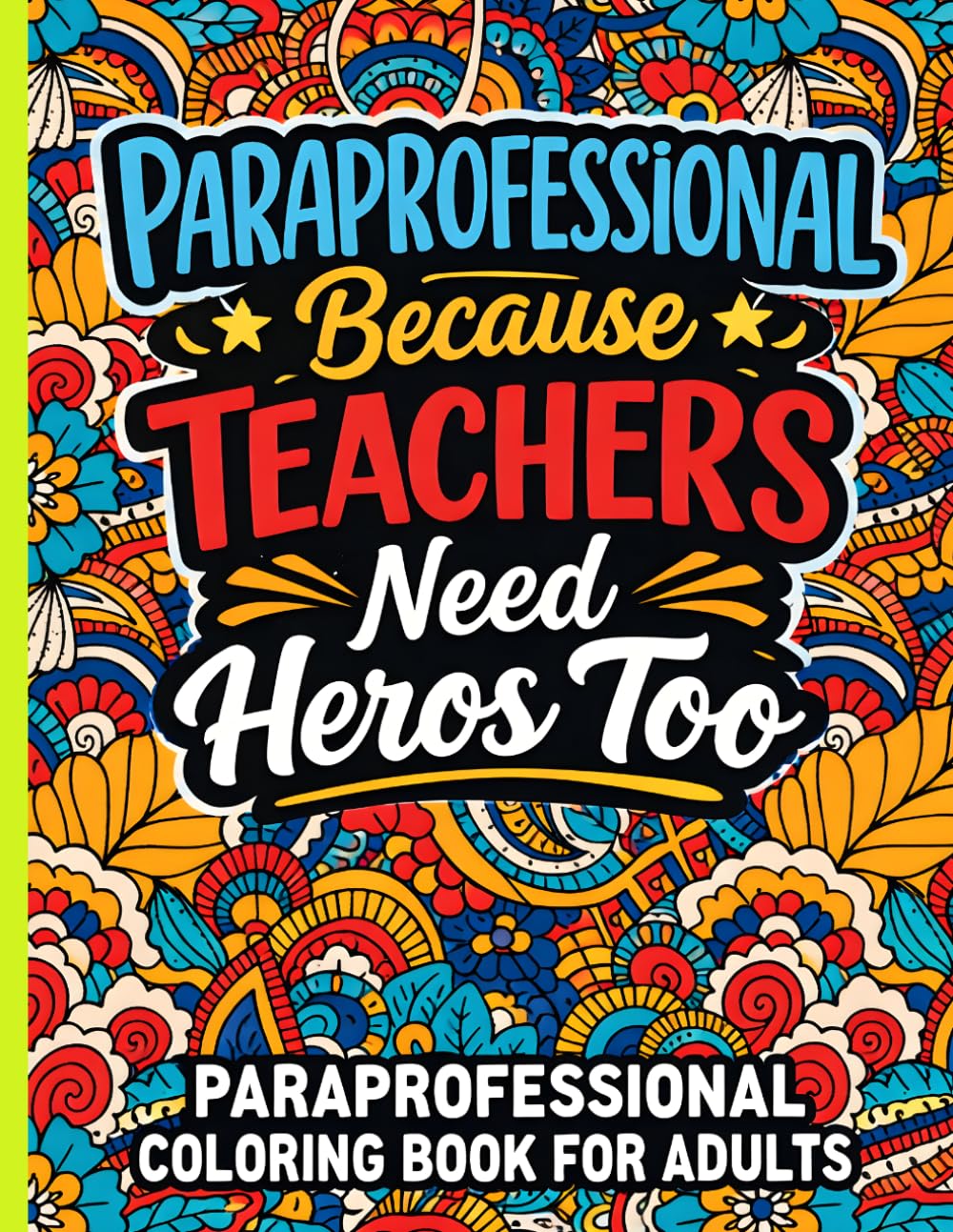Paraprofessional Coloring Book For Adults: A Funny Appreciation Gift for Paraprofessionals for Relaxation and Stress Relief