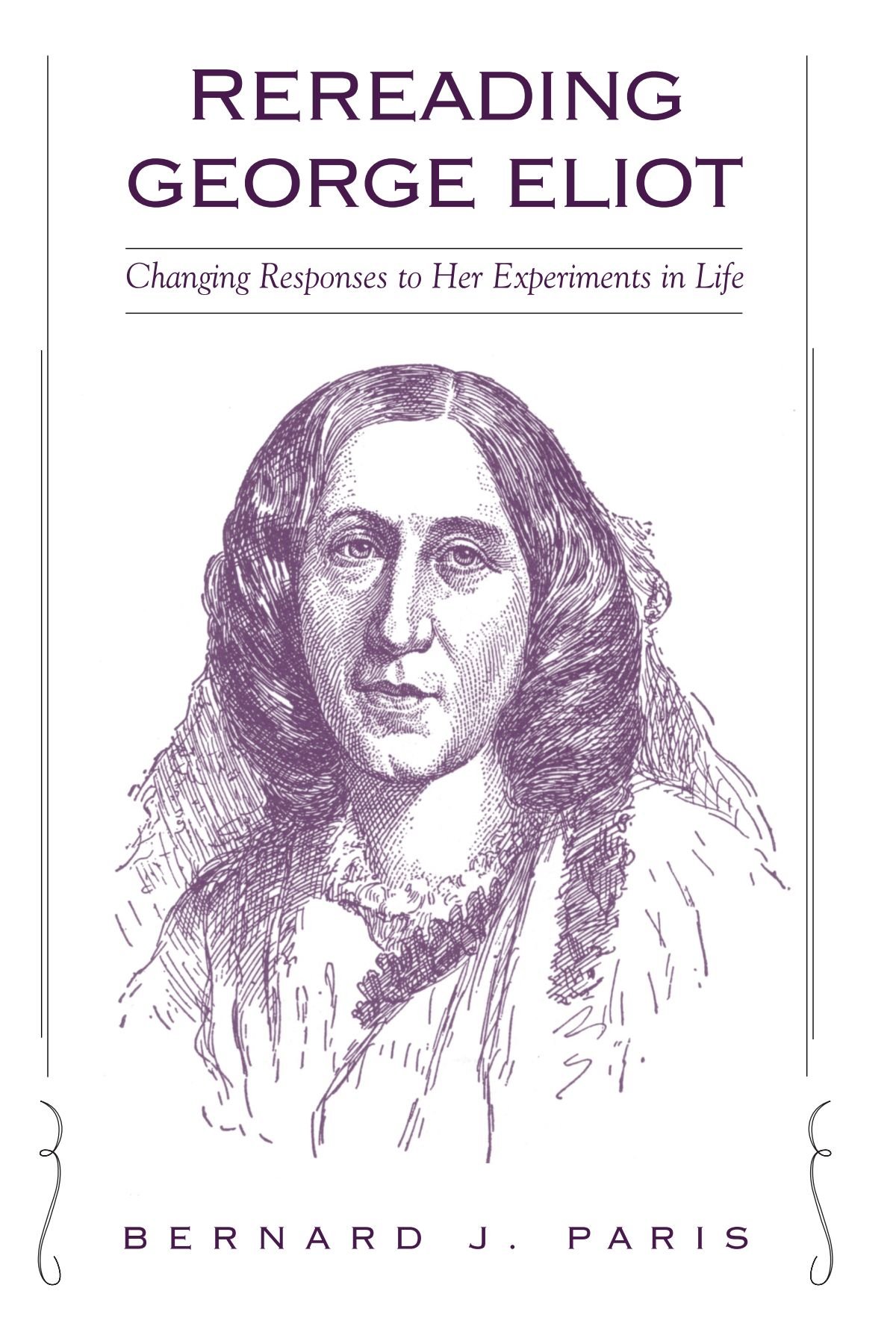 Rereading George Eliot: Changing Responses to Her Experiments in Life (SUNY series in Psychoanalysis and Culture)