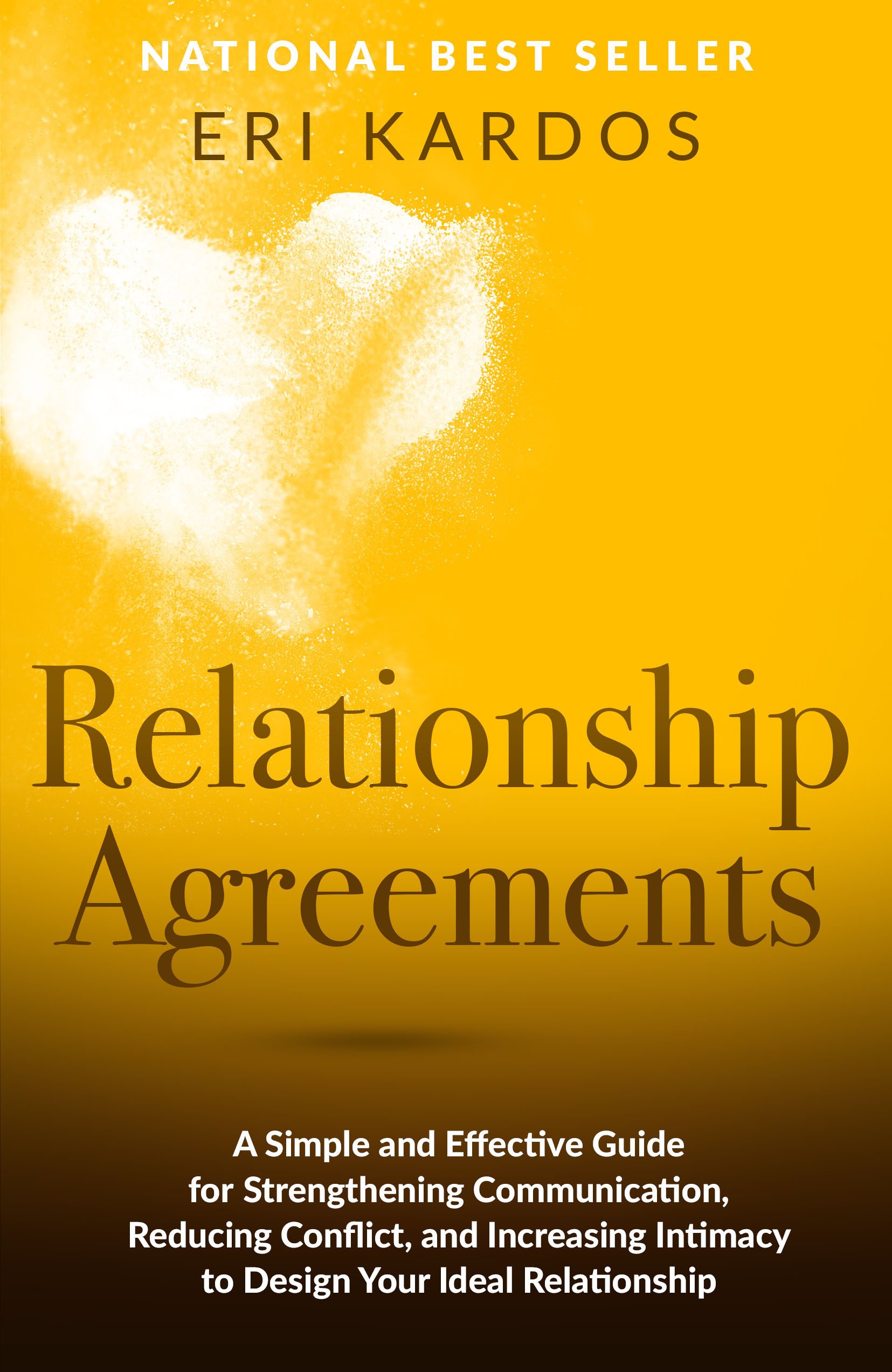 Relationship Agreements: A Simple and Effective Guide for Strengthening Communication, Reducing Conflict, and Increasing Intimacy to Design Your Ideal Relationship