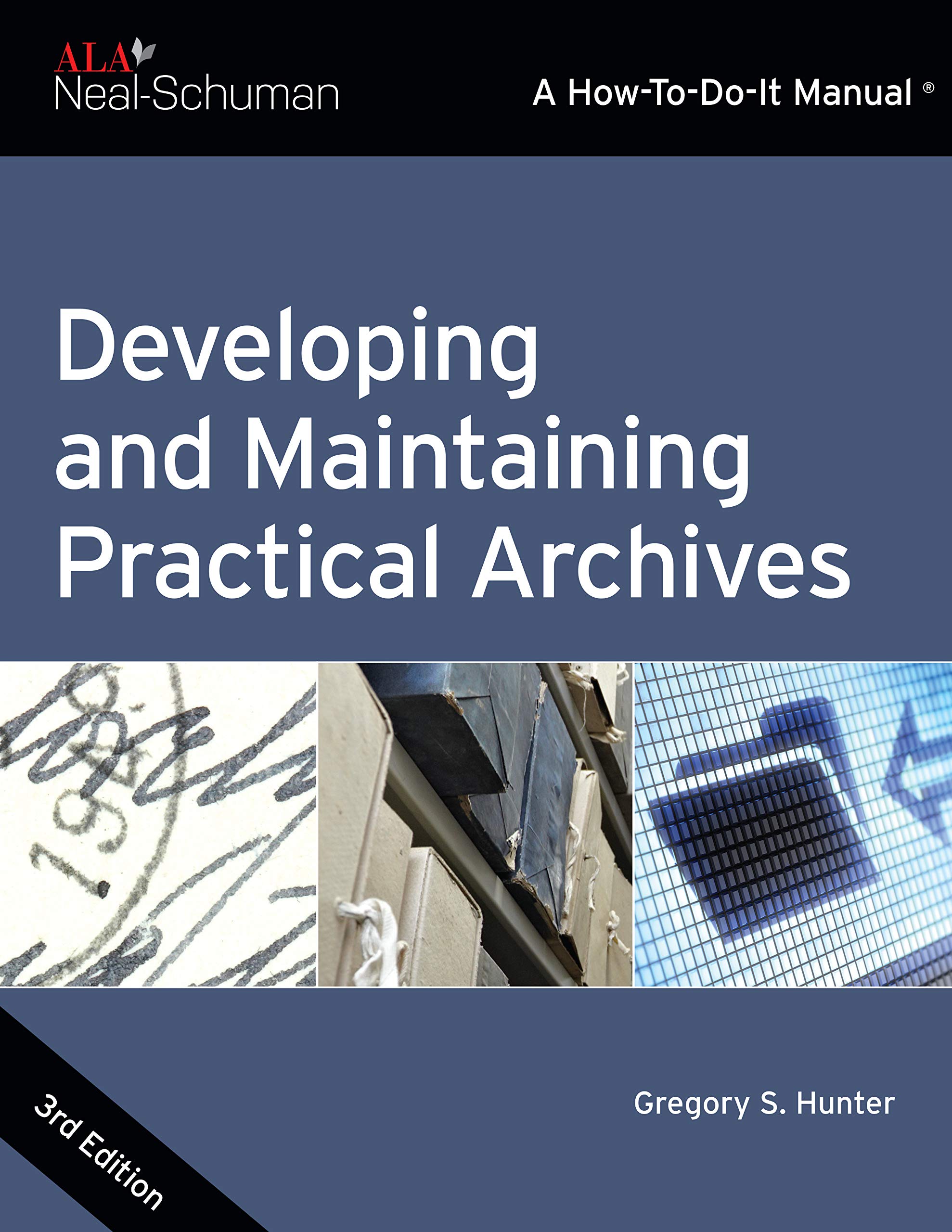 Developing and Maintaining Practical Archives: A How-To-Do-It Manual (How-To-Do-It Manuals)