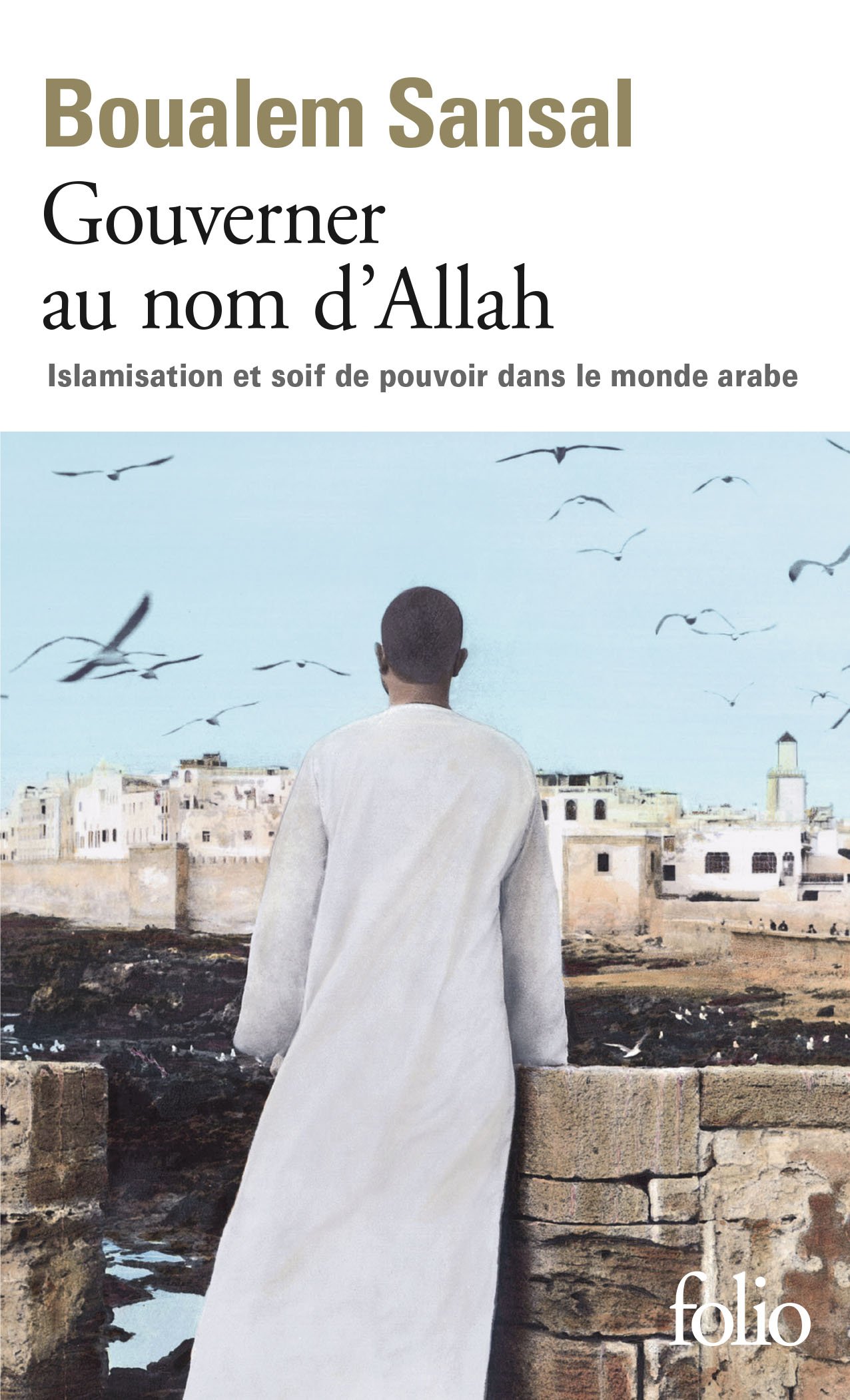 Gouverner au nom d'Allah: Islamisation et soif de pouvoir dans le monde arabe