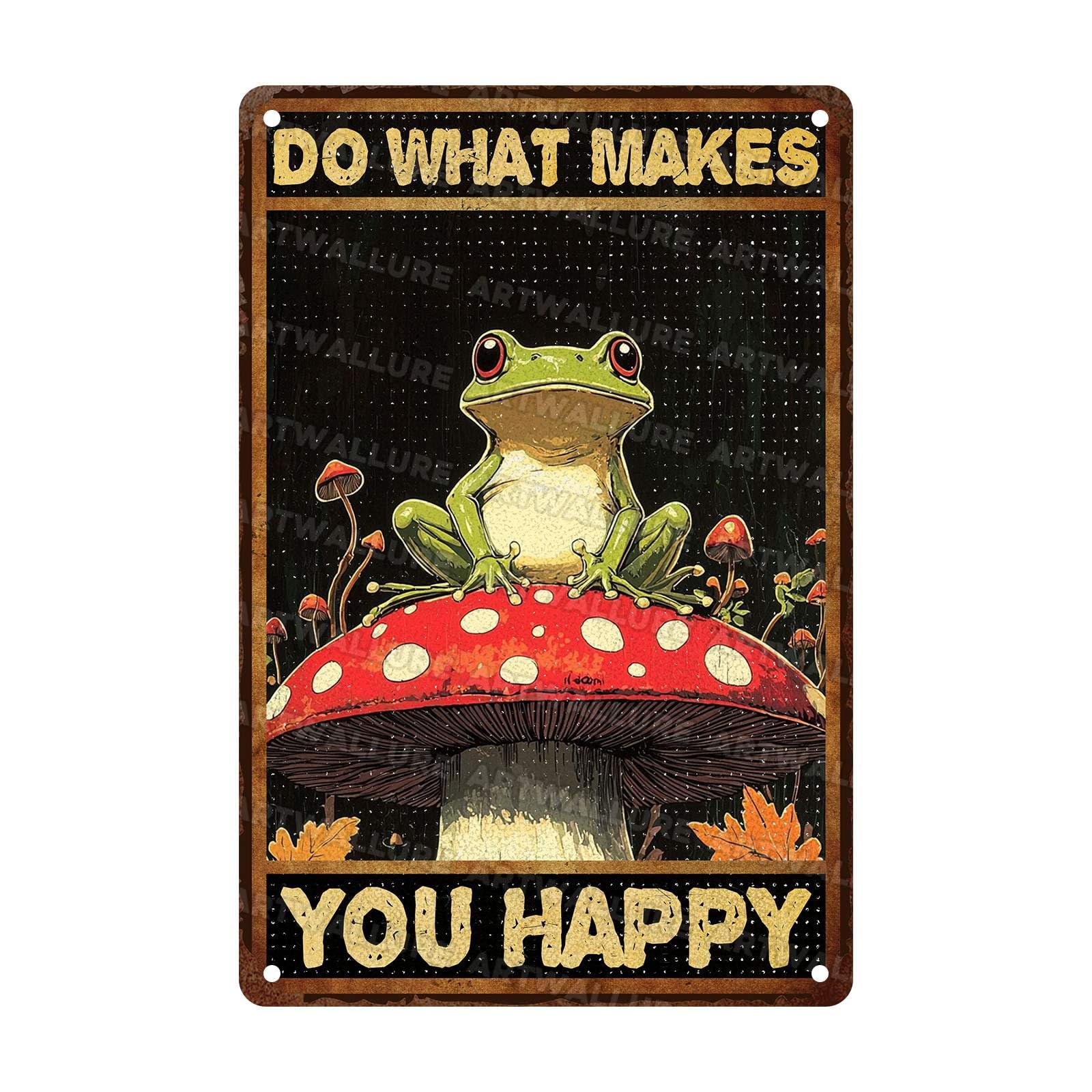 Funny Frog Metal Sign Do What Makes You Happy Mushroom Vintage Tin Sign for Wall DecorBedroom Sign for Home Decor 8x12Inch