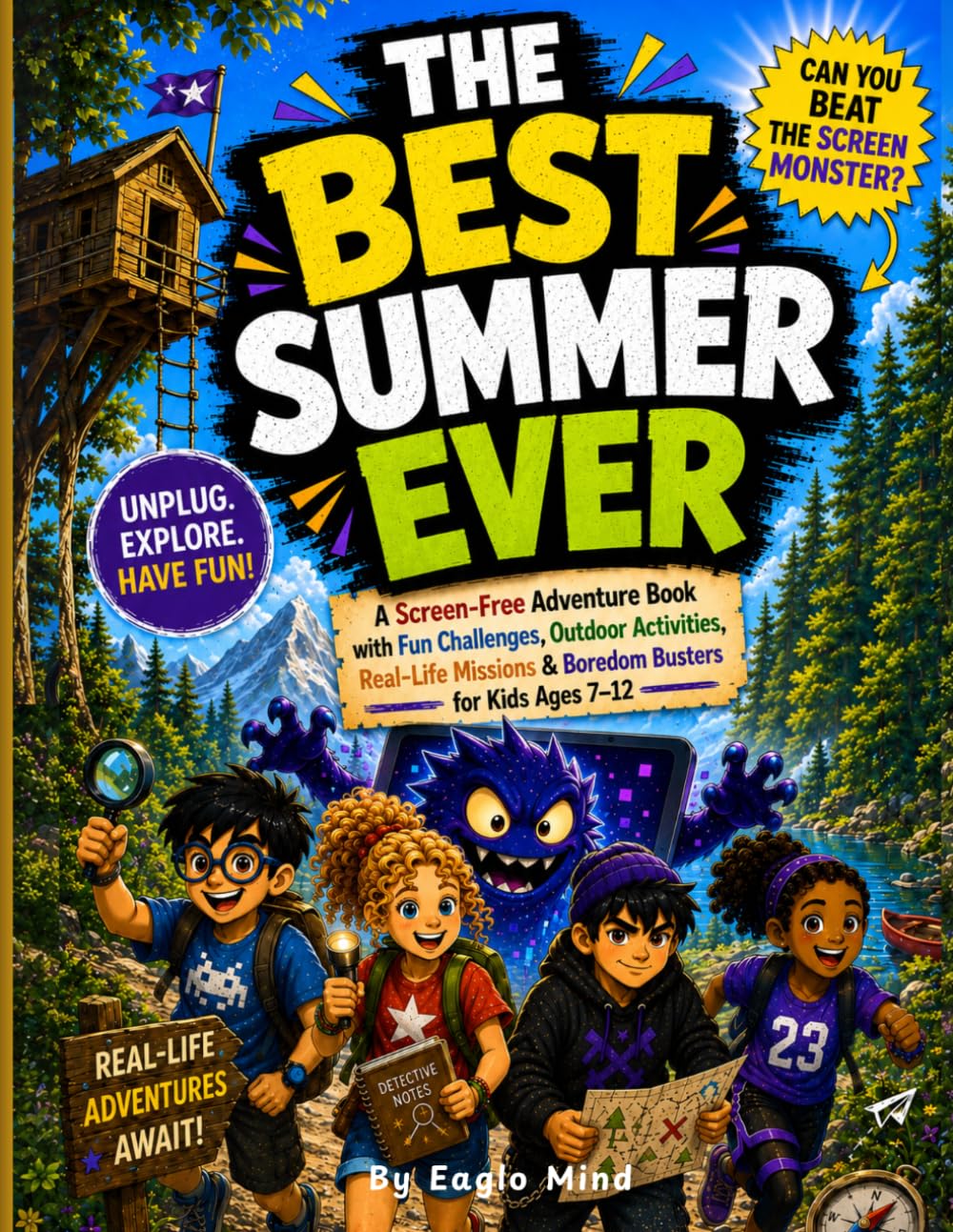 Title: The Best Summer Ever: Subtitle: A Screen-Free Adventure Book with Fun Challenges, Outdoor Activities, Real-Life Missions, Mystery Puzzles & Boredom Busters for Kids Ages 7–12