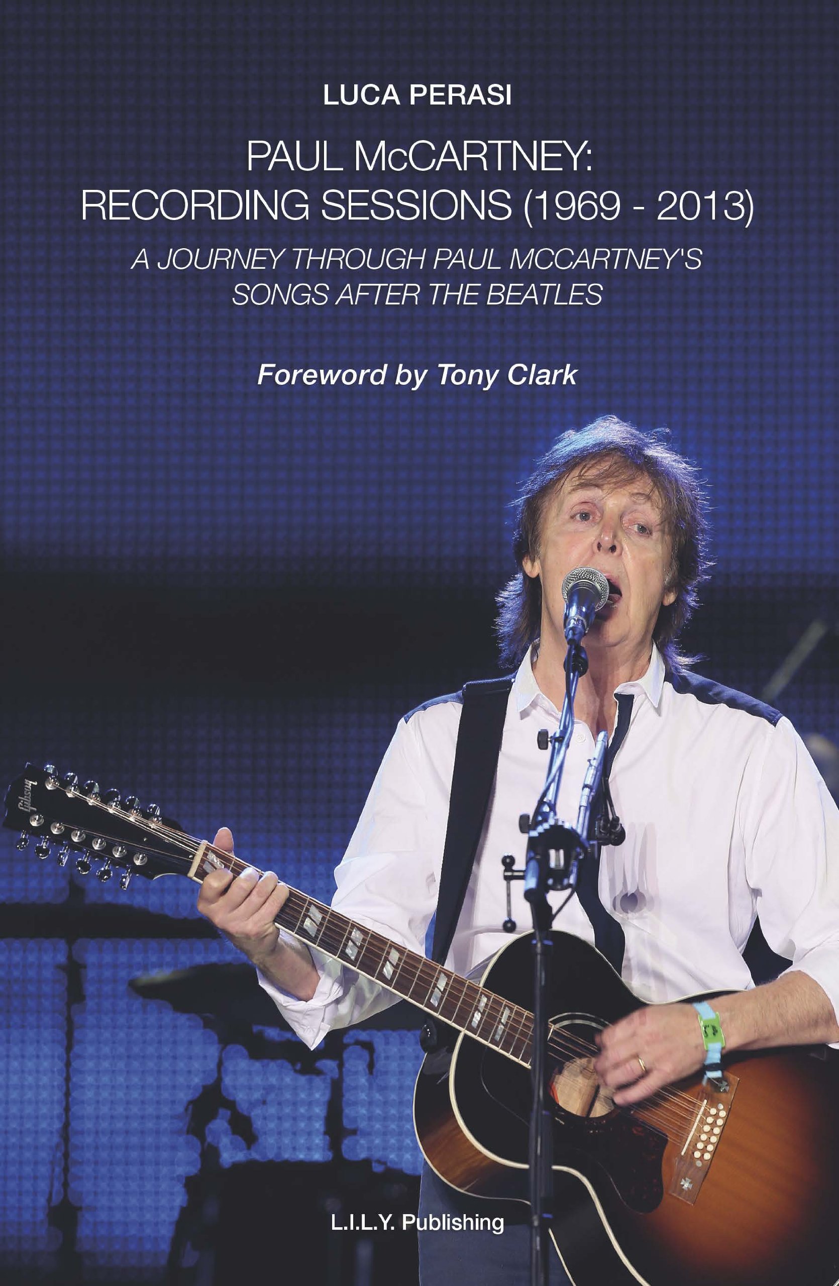 L.I.L.Y. Publishing Paul McCartney: Recording Sessions (1969-2013). A Journey Through Paul McCartney's Songs After The Beatles. Paperback