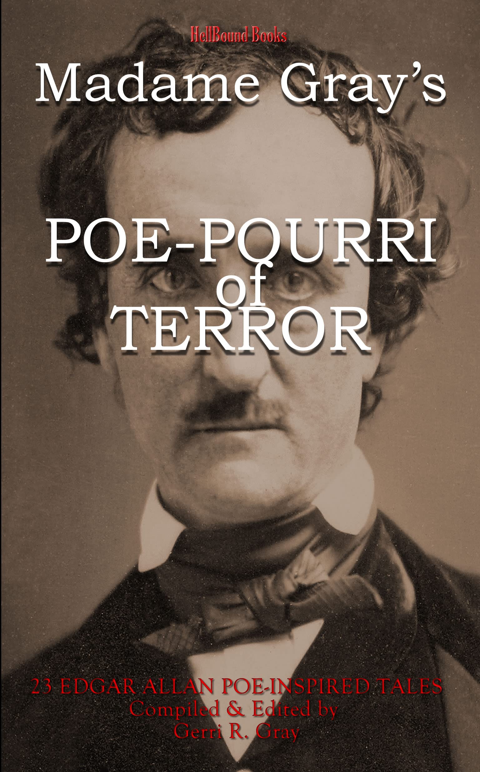 Madame Gray's Poe-Pourri of Terror: 23 Edgar Allan Poe Inspired Tales