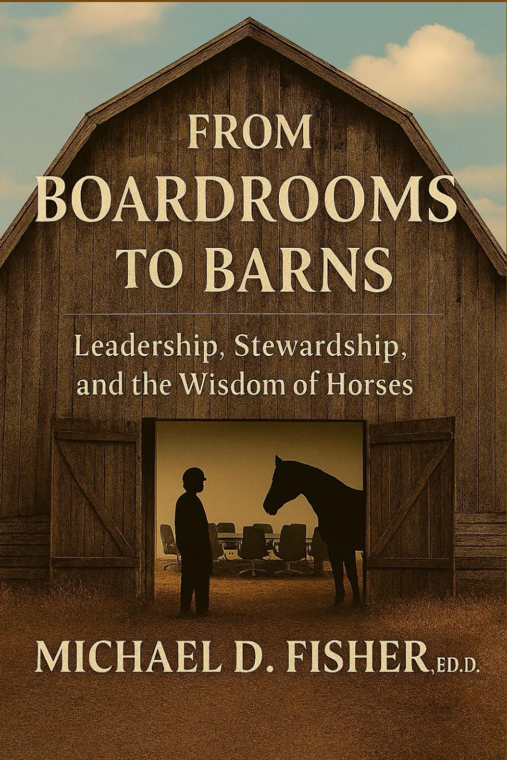 From Boardrooms to Barns: Leadership, Stewardship, and T he Wisdom of Horses