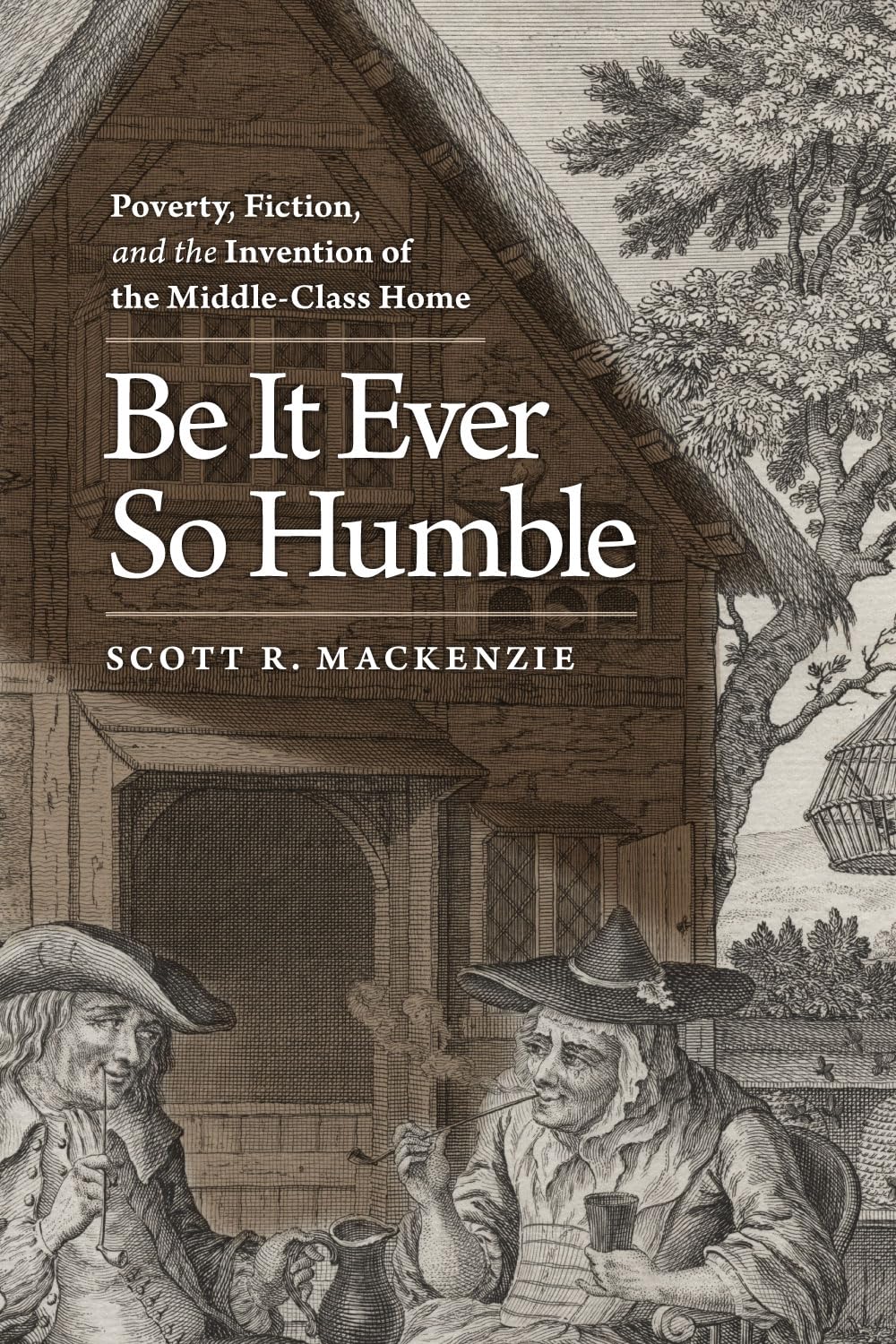 Be It Ever So Humble: Poverty, Fiction and the Invention of the Middle-Class Home