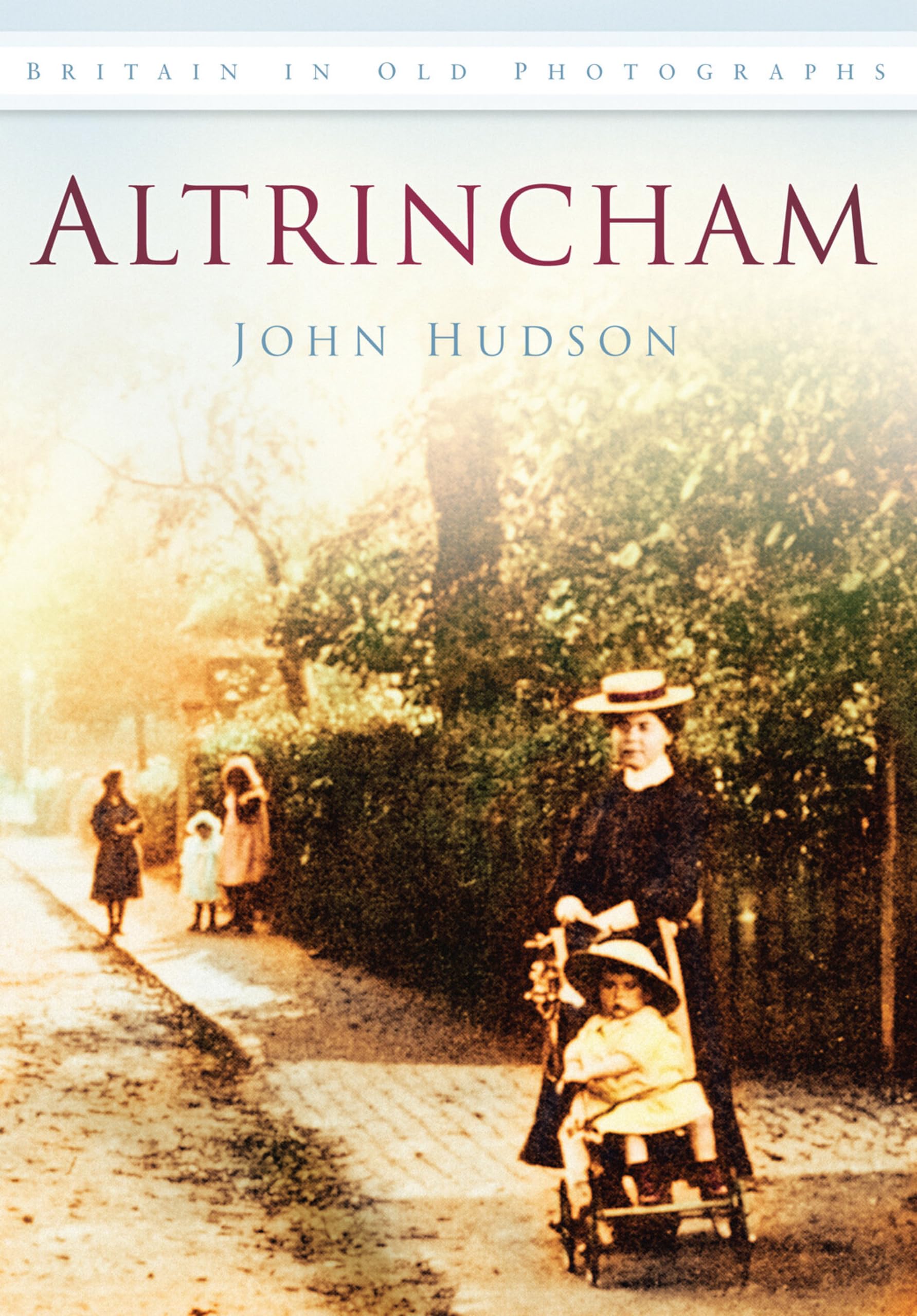 Altrincham: Britain in Old Photographs (Britain in Old Photographs (History Press))