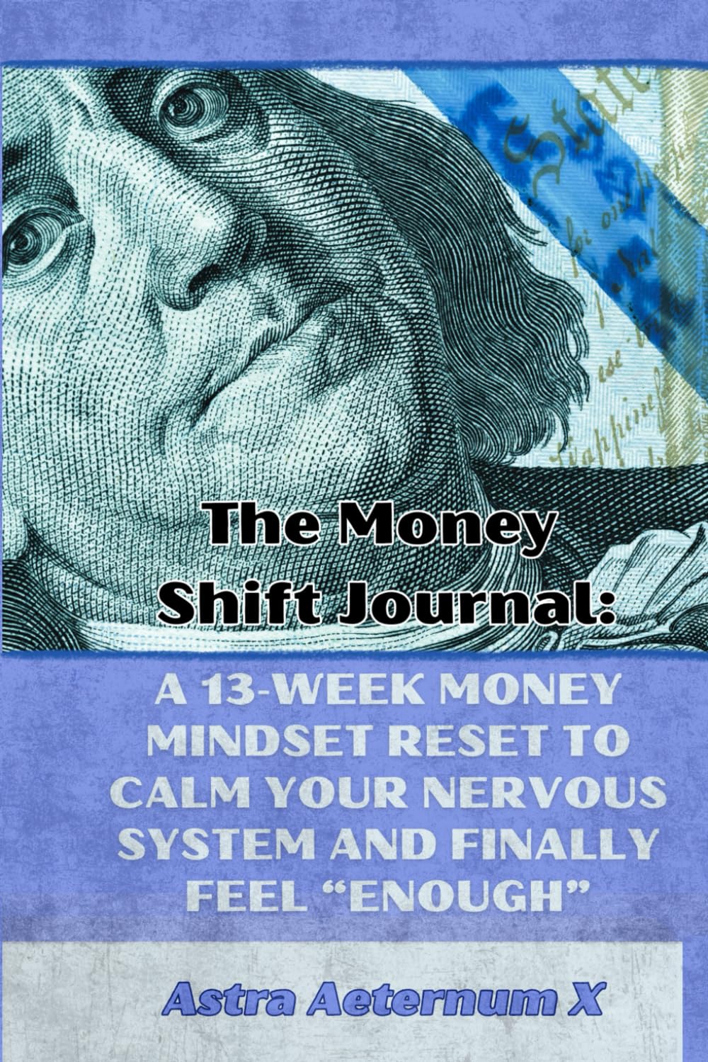 The Money Shift Journal: A 13‑Week Money Mindset Reset to Calm Your Nervous System and Finally Feel “Enough”