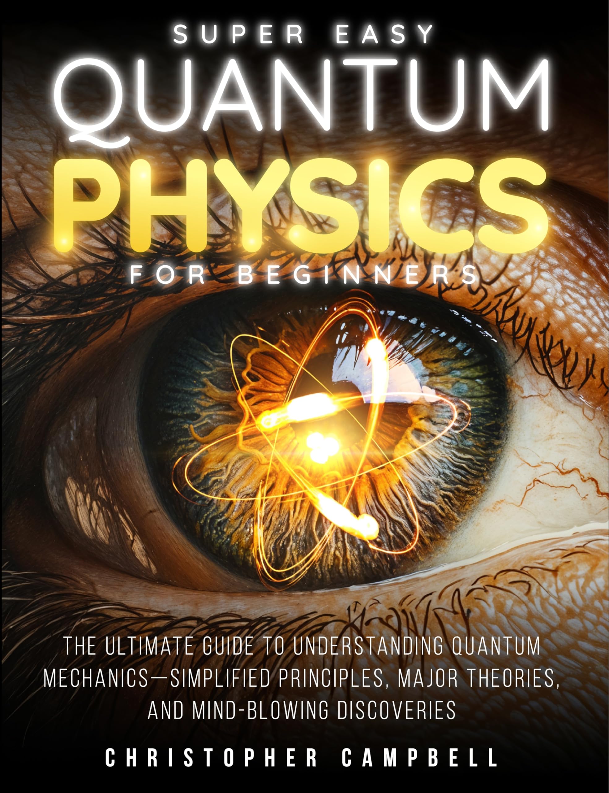 Super Easy Quantum Physics for Beginners: The Surprisingly Simple Guide to the Bizarre Science That Breaks All the Rules | Includes Mind-Blowing Paradoxes and 10 Experiments You Can Try at Home
