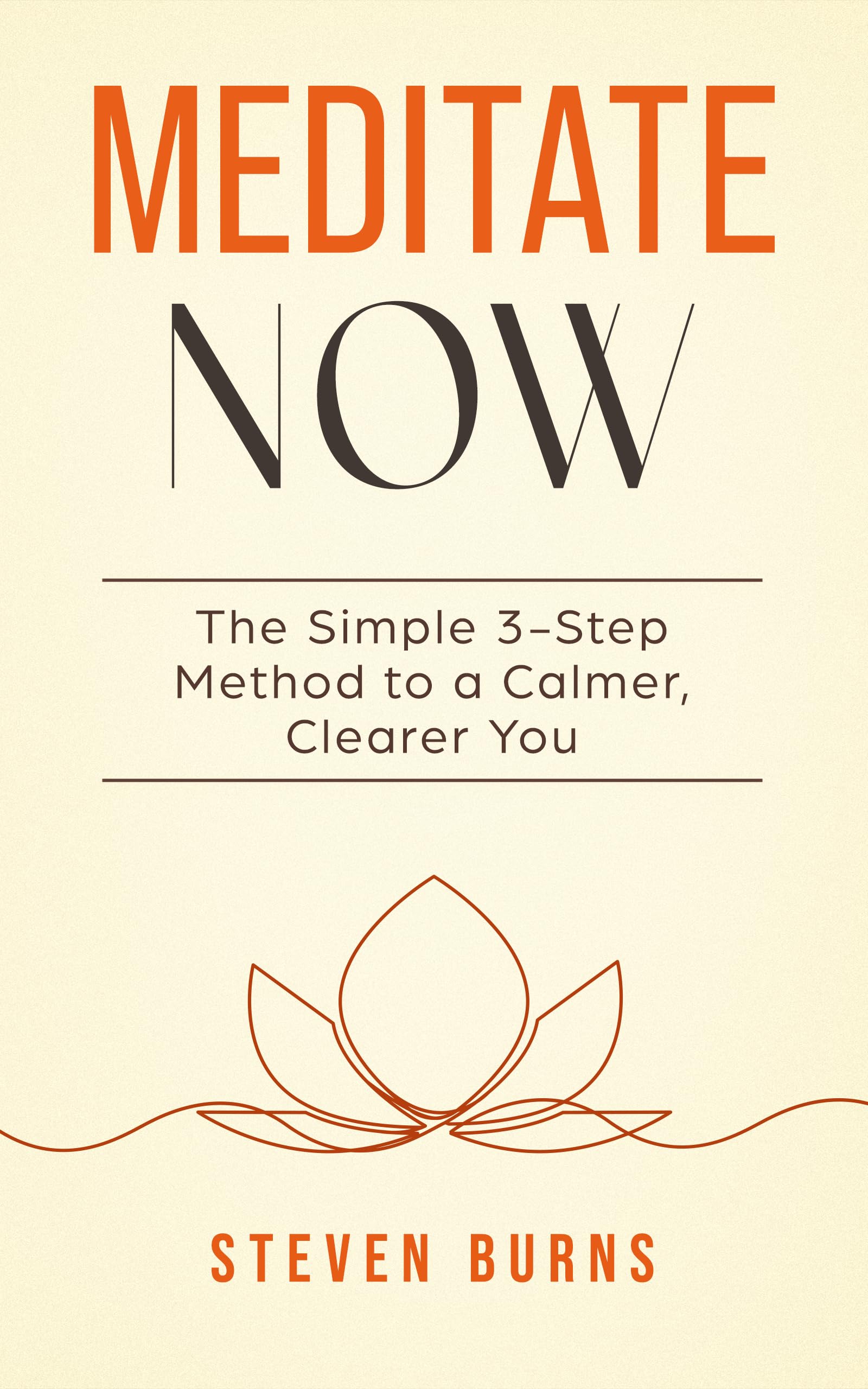 Meditate Now: The Simple 3-Step Method to a Calmer, Clearer You
