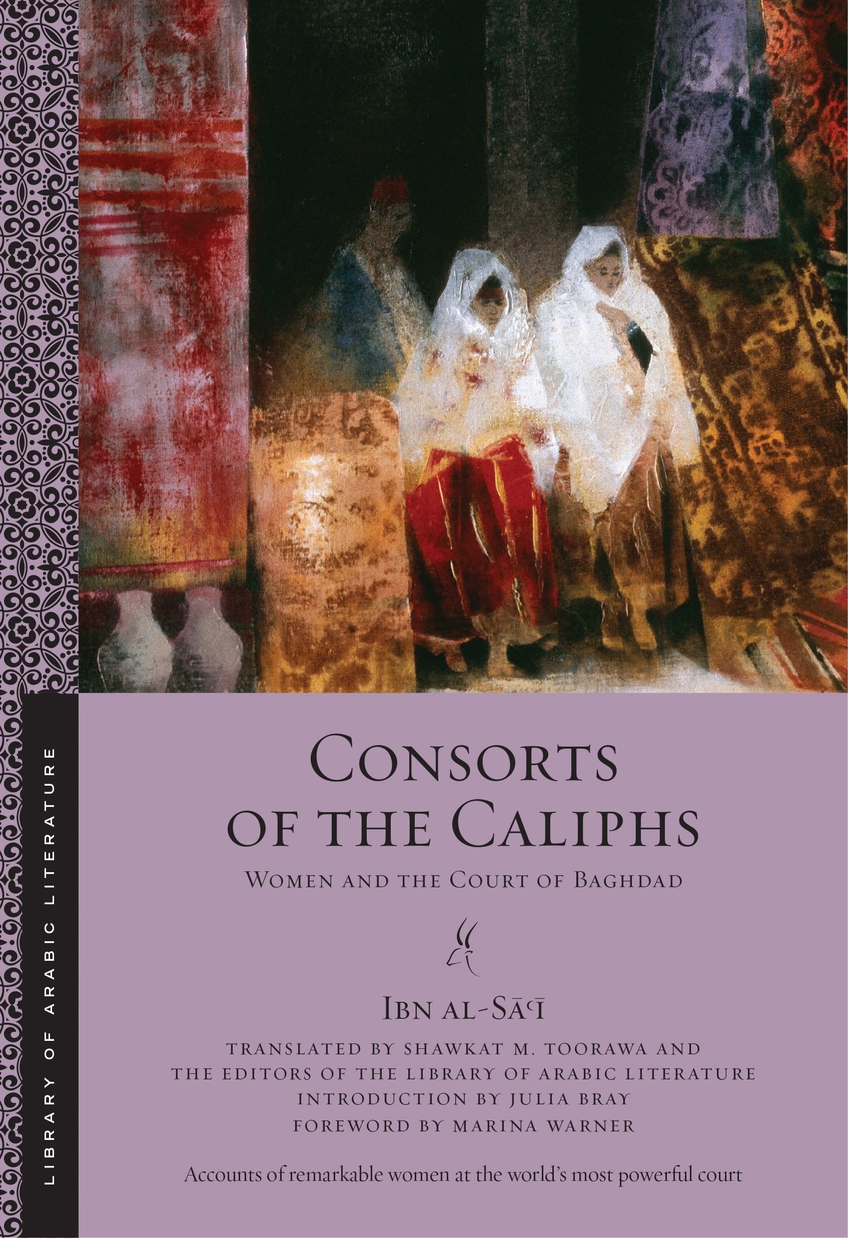 Consorts of the Caliphs: Women and the Court of Baghdad: 13 (Library of Arabic Literature)