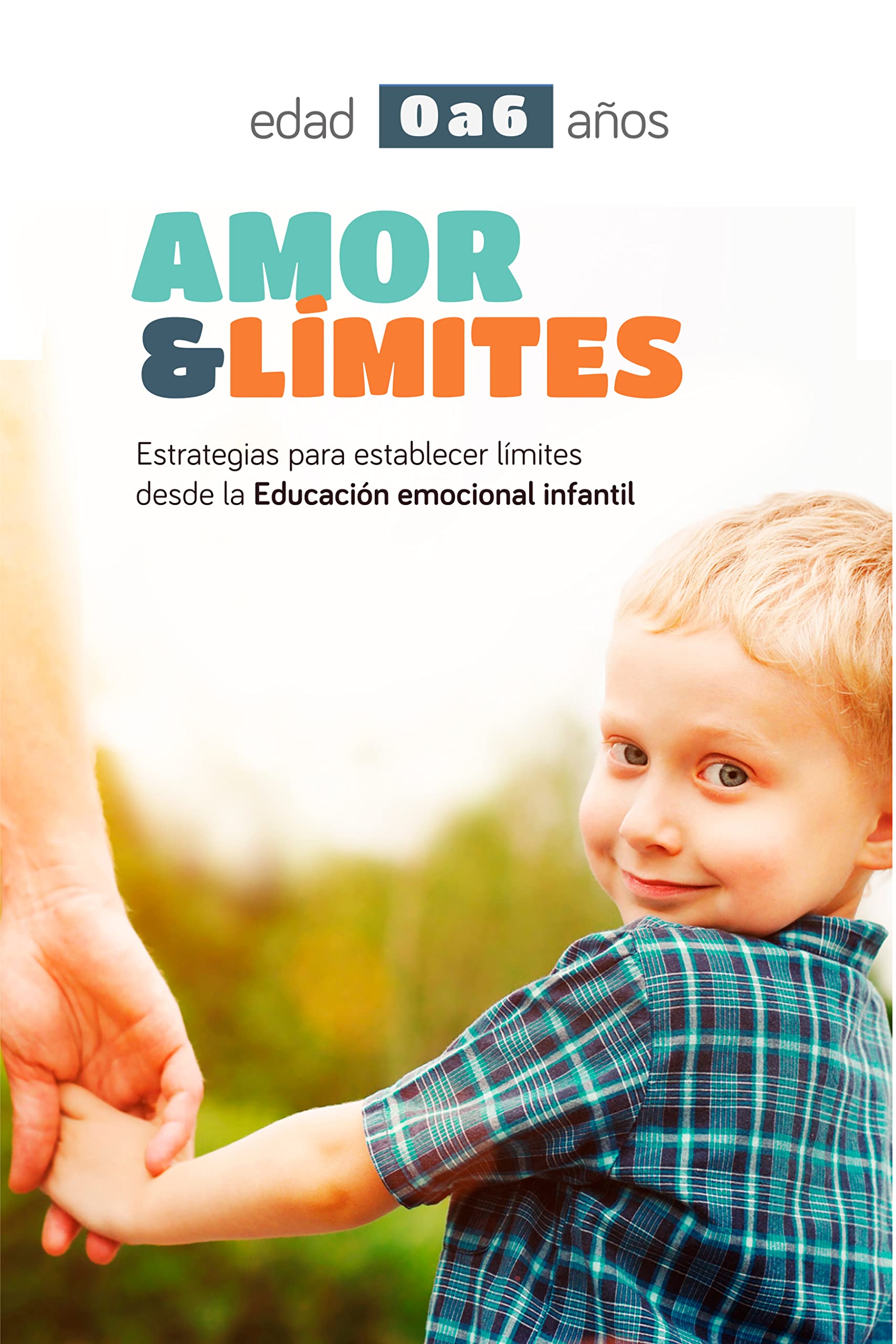 Amor & Límites: Establecer límites desde la educación emocional y la parentalidad positiva (Spanish Edition)