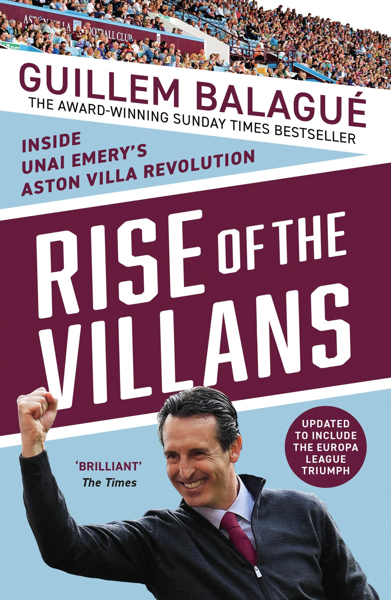 Rise of the Villans: Inside Unai Emery's Aston Villa Revolution. Fully Updated to Include the Europa League Triumph (Guillem Balague's Books)