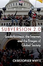 Subversion 2.0: Leaderlessness, the Internet, and the Fringes of Global Society (Disruptive Technology and International Security)