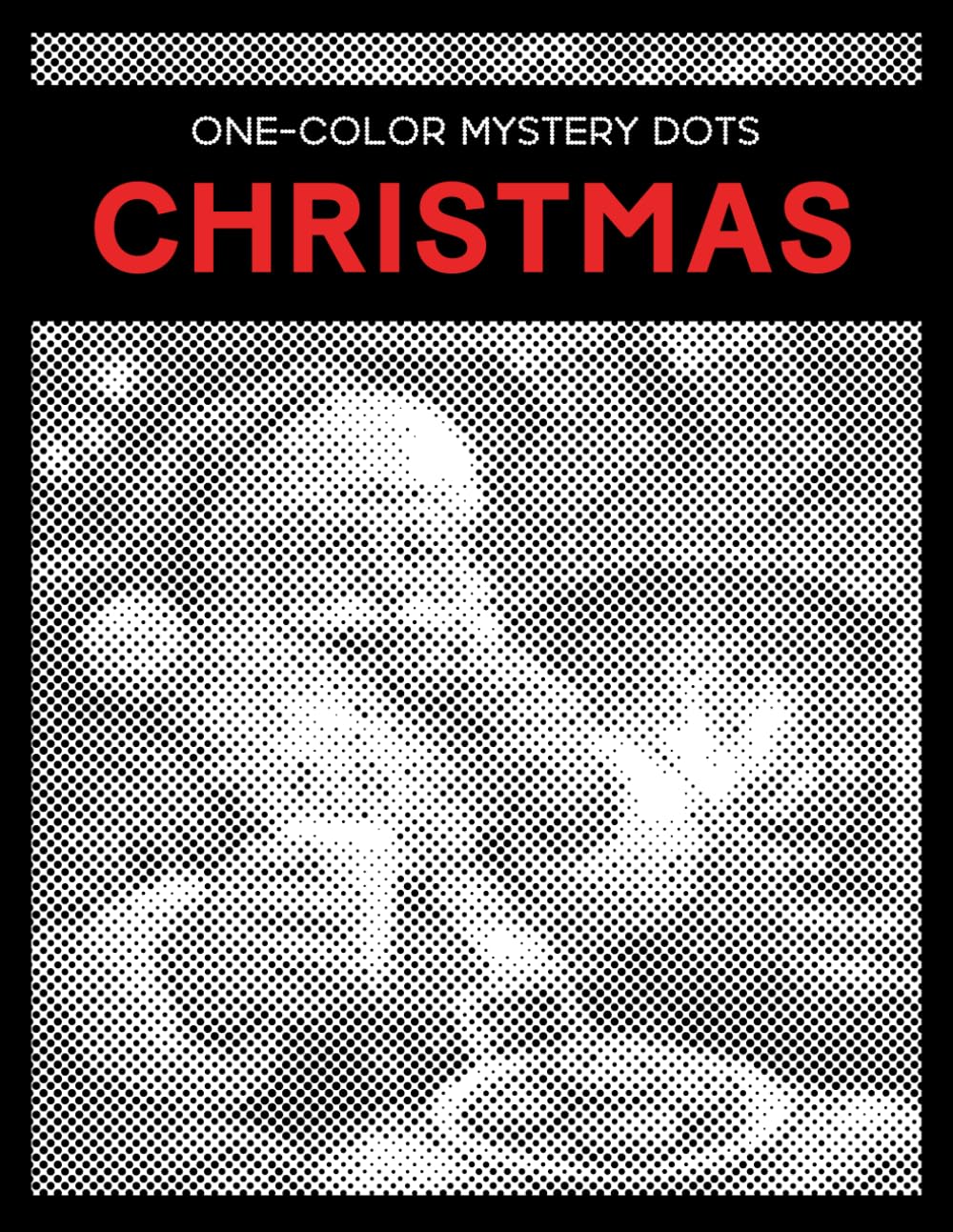 One Color Mystery Dots: Christmas - A Monochrome Dot Coloring Book for Adults