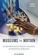 Museums in Motion: An Introduction to the Histories, Functions, and Aspirations of Museums (American Association for State and Local History)
