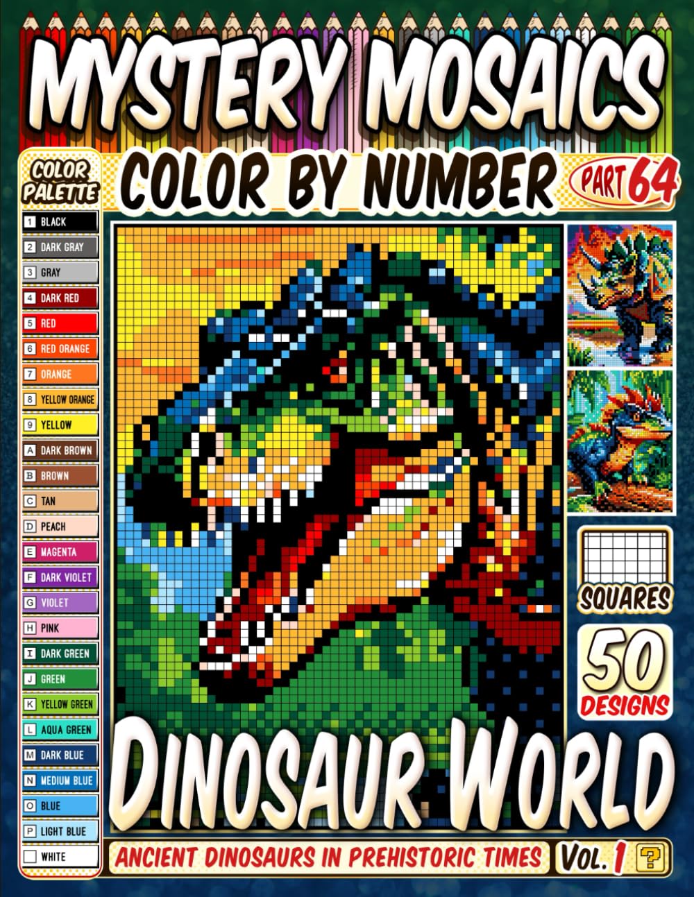 Dinosaur World Mystery Mosaic Color by Number: 50 Pixel Art Designs of Ancient Dinosaurs in Prehistoric Times