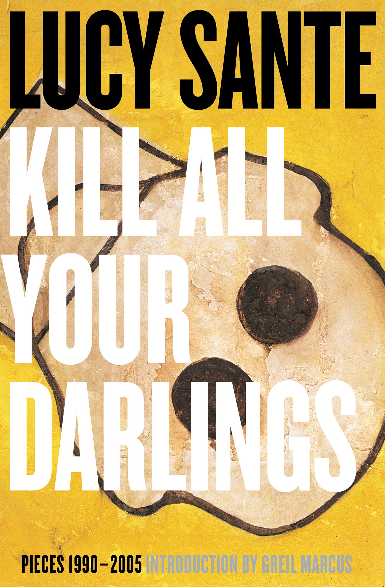 KILL ALL YOUR DARLINGS : Pieces, 1990-2005