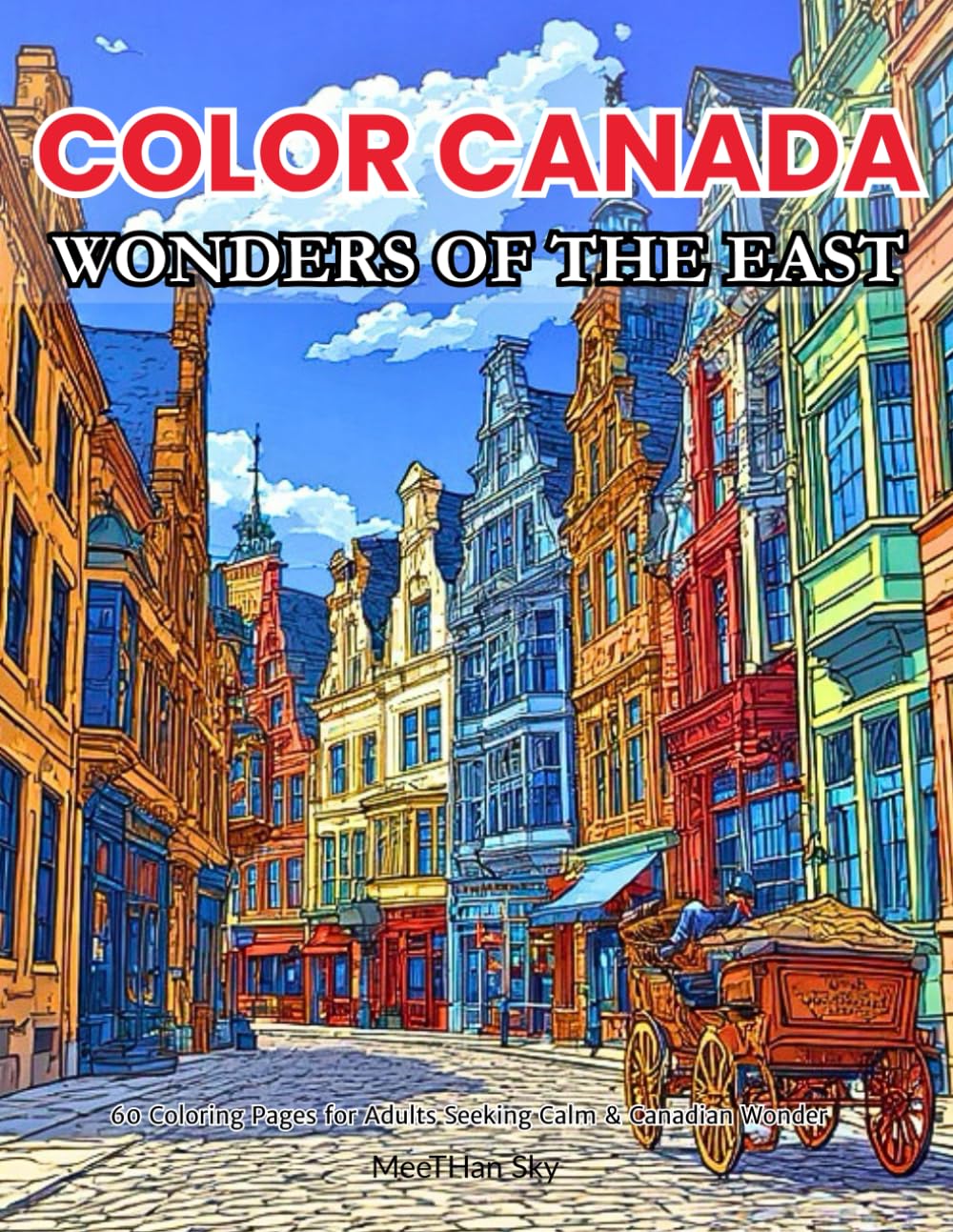 Wonders of the East: A Canada Landmarks Coloring Book: An Adult Coloring Book Highlighting Historic Cities, Waterfalls, and Coastal Beauty of Eastern ... A Journey Through Land, Water & Wonder)