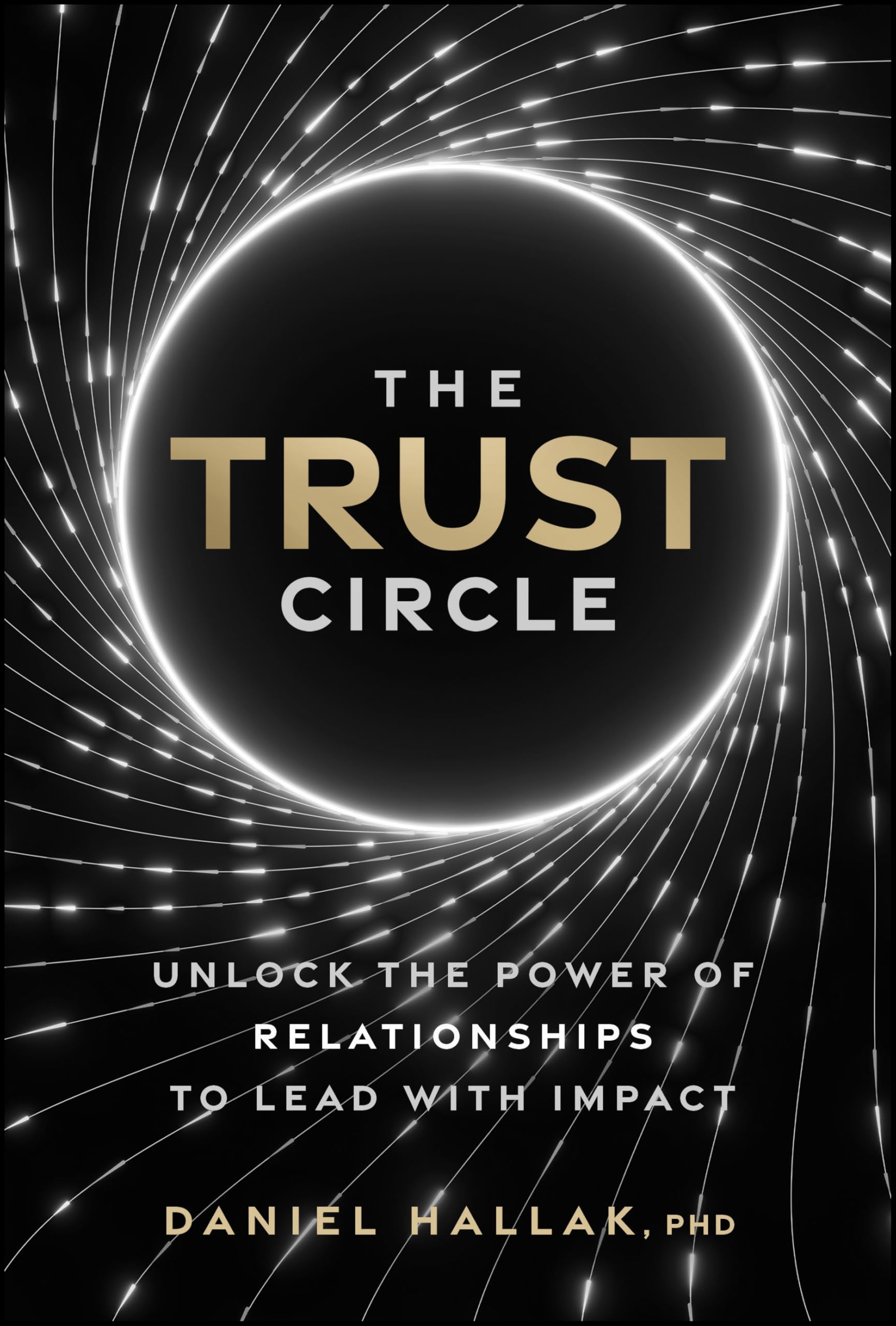 The Trust Circle: Unlock the Power of Relationships to Lead With Impact