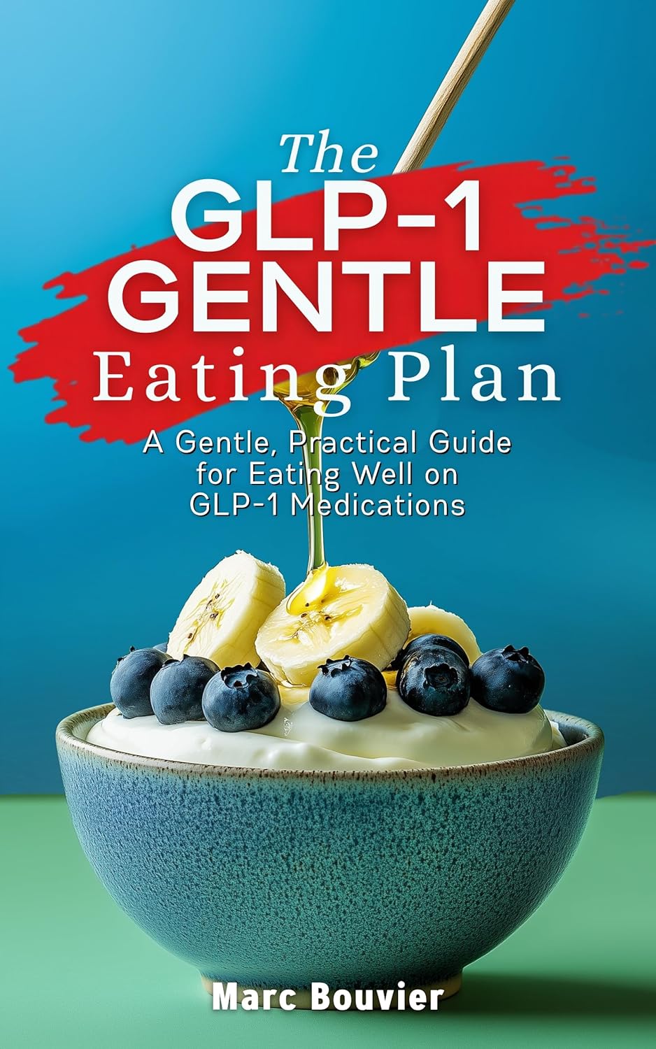 The GLP-1 GENTLE Eating Plan: A Proven High-Protein Plan for Ozempic, Wegovy, and Mounjaro Users to Eat Without Nausea      Kindle Edition
