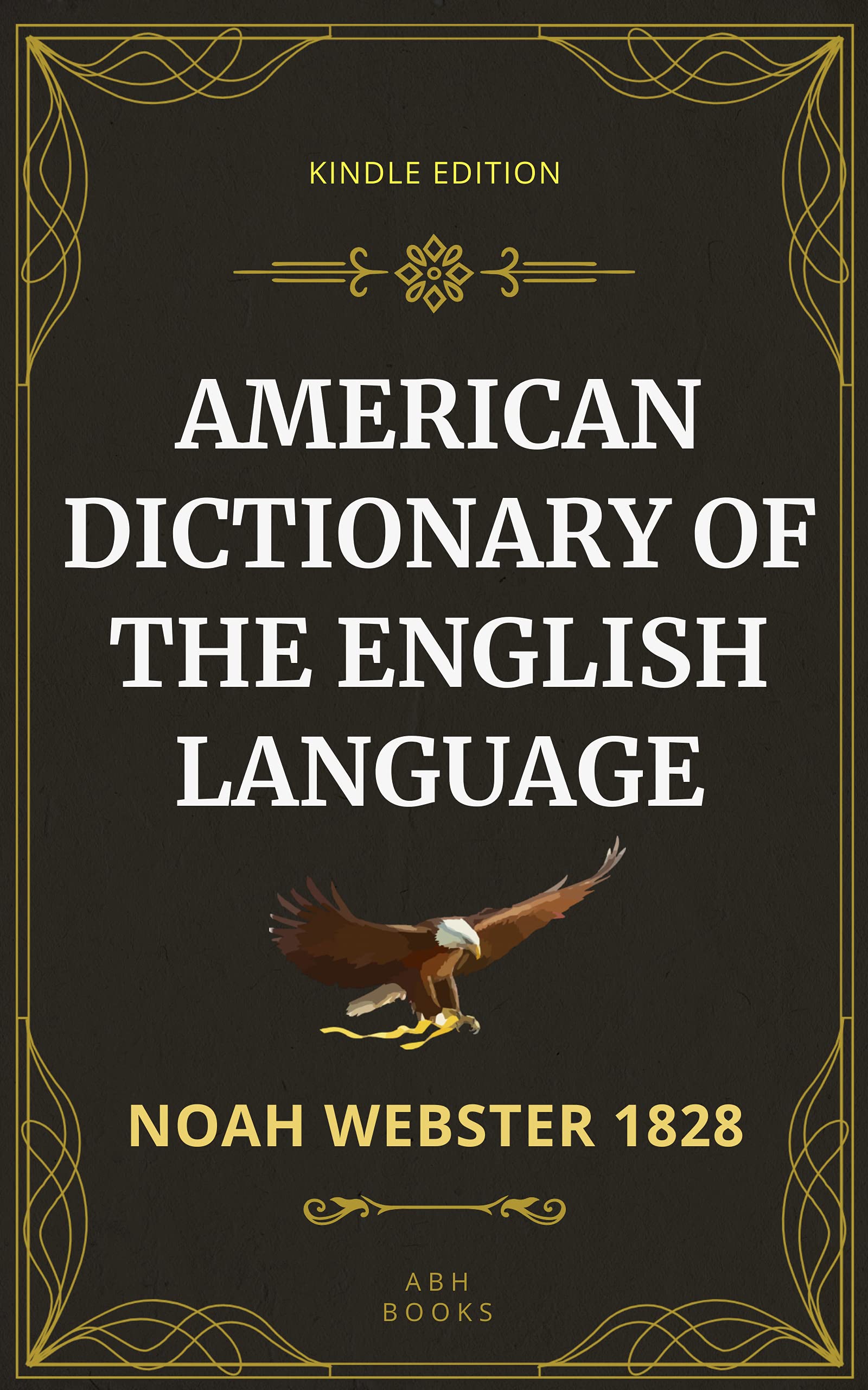 Noah Webster's 1828 American Dictionary of the English Language - "Real Look" KINDLE EDITION