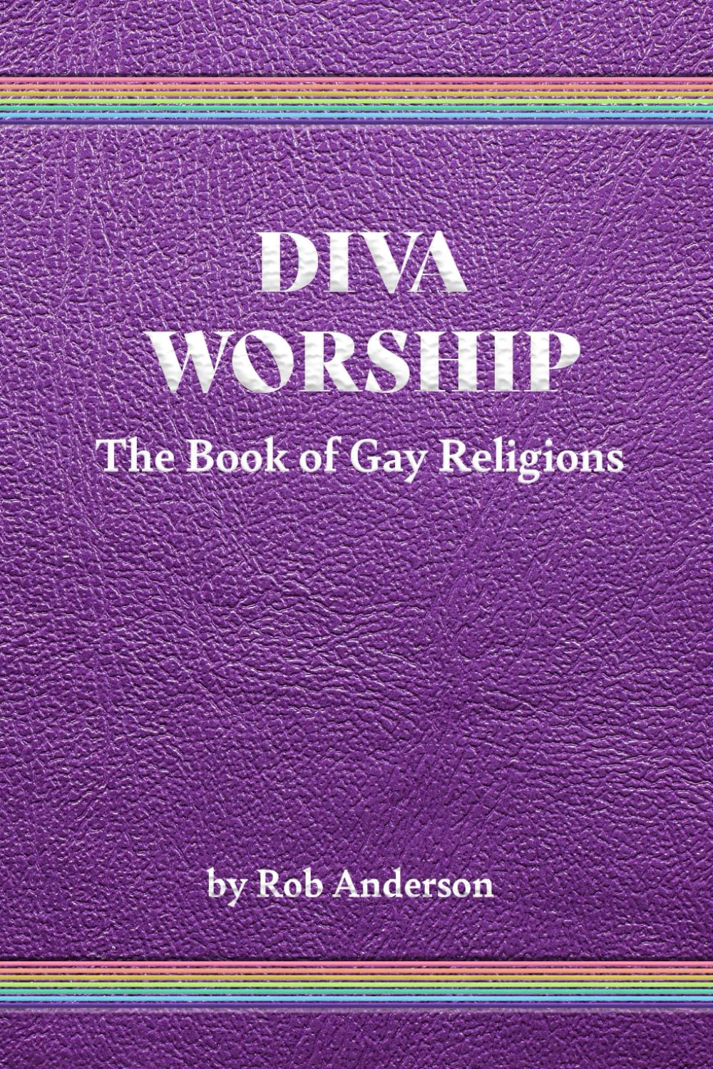 Diva Worship: The Book of Gay Religions
