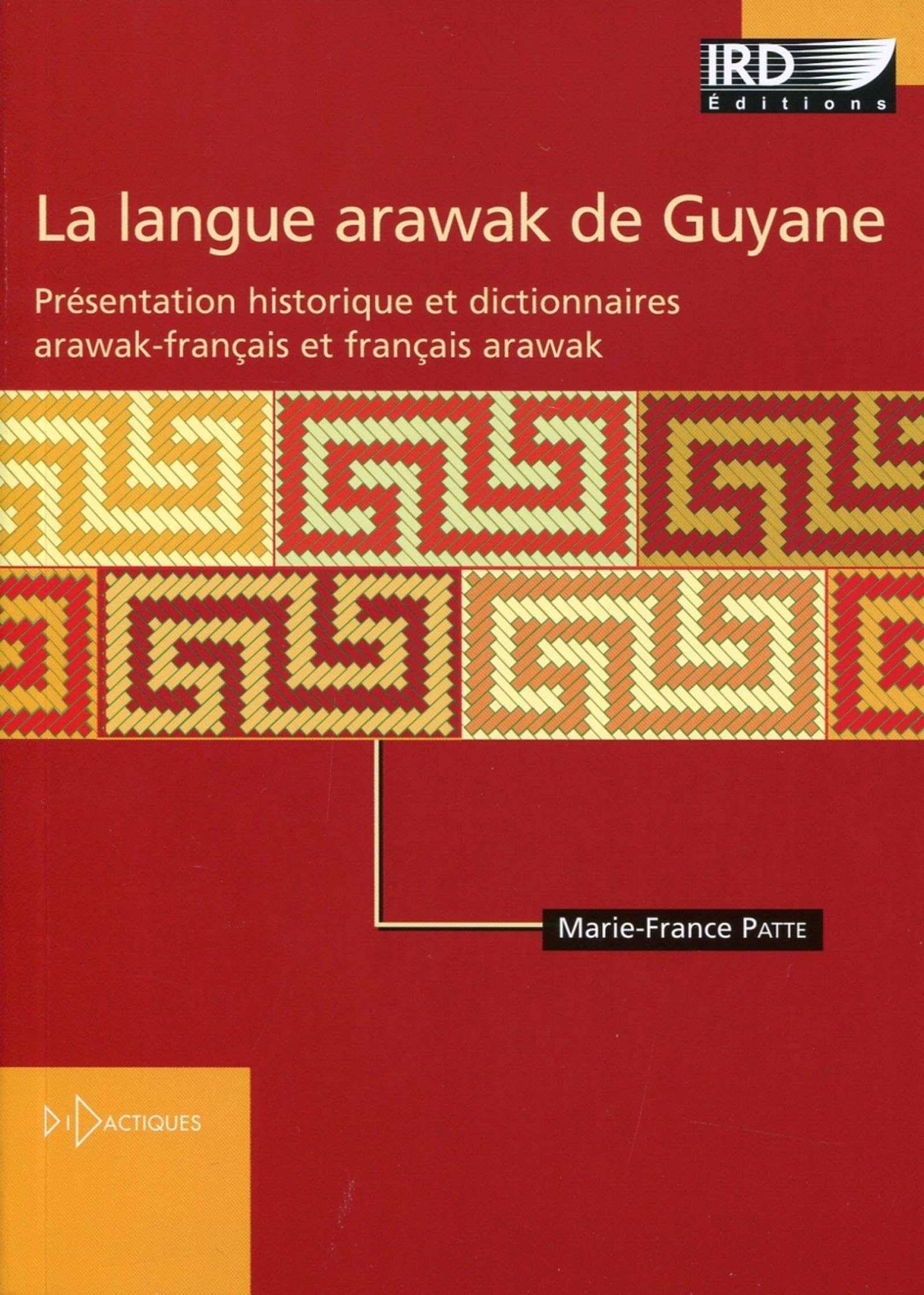 Langue Arawak de Guyane: Présentation historique et dictionnaires arawak-français et français-arawak.