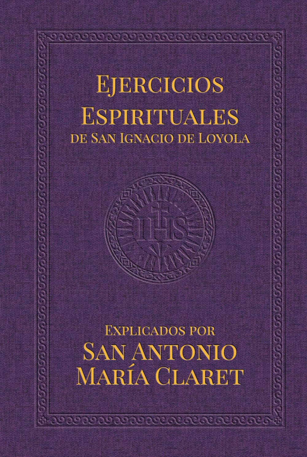 Ejercicios Espirituales de San Ignacio de Loyola: Explicados por San Antonio María Claret (Lazarus Series)