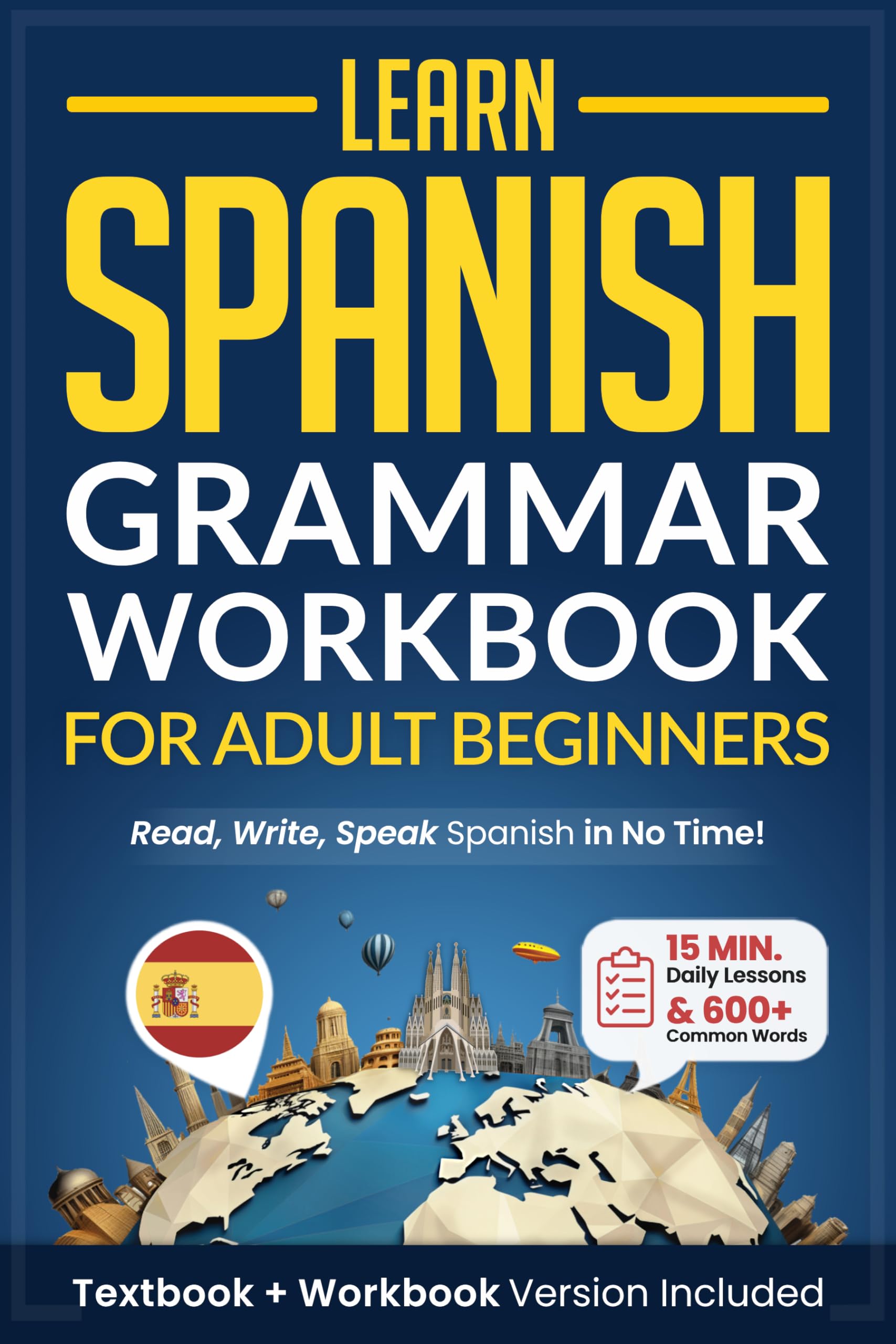 Learn Spanish: Grammar Workbook for Adult Beginners: Master Spanish in No Time with 15-Minute Daily Lessons, Practical Exercises, and Essential Grammar Rules to Live By (Easy Spanish 1)