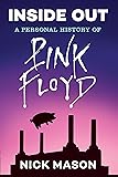 Inside Out: A Personal History of Pink Floyd (Reading Edition): (Rock and Roll Book, Biography of Pink Floyd, Music Book)