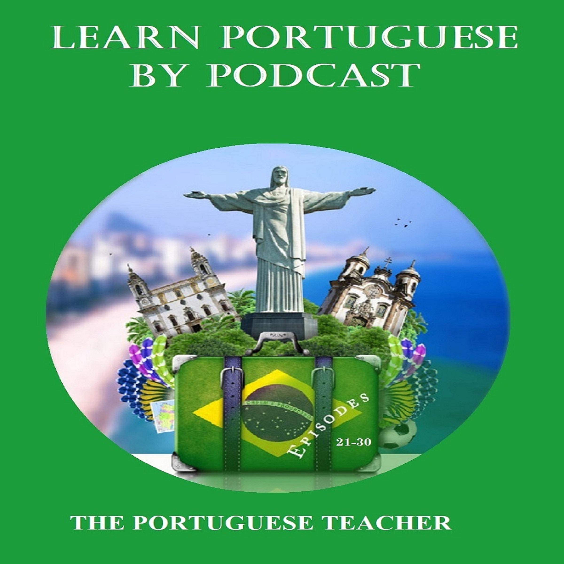 Learn Portuguese by Podcast: Episodes 21-30