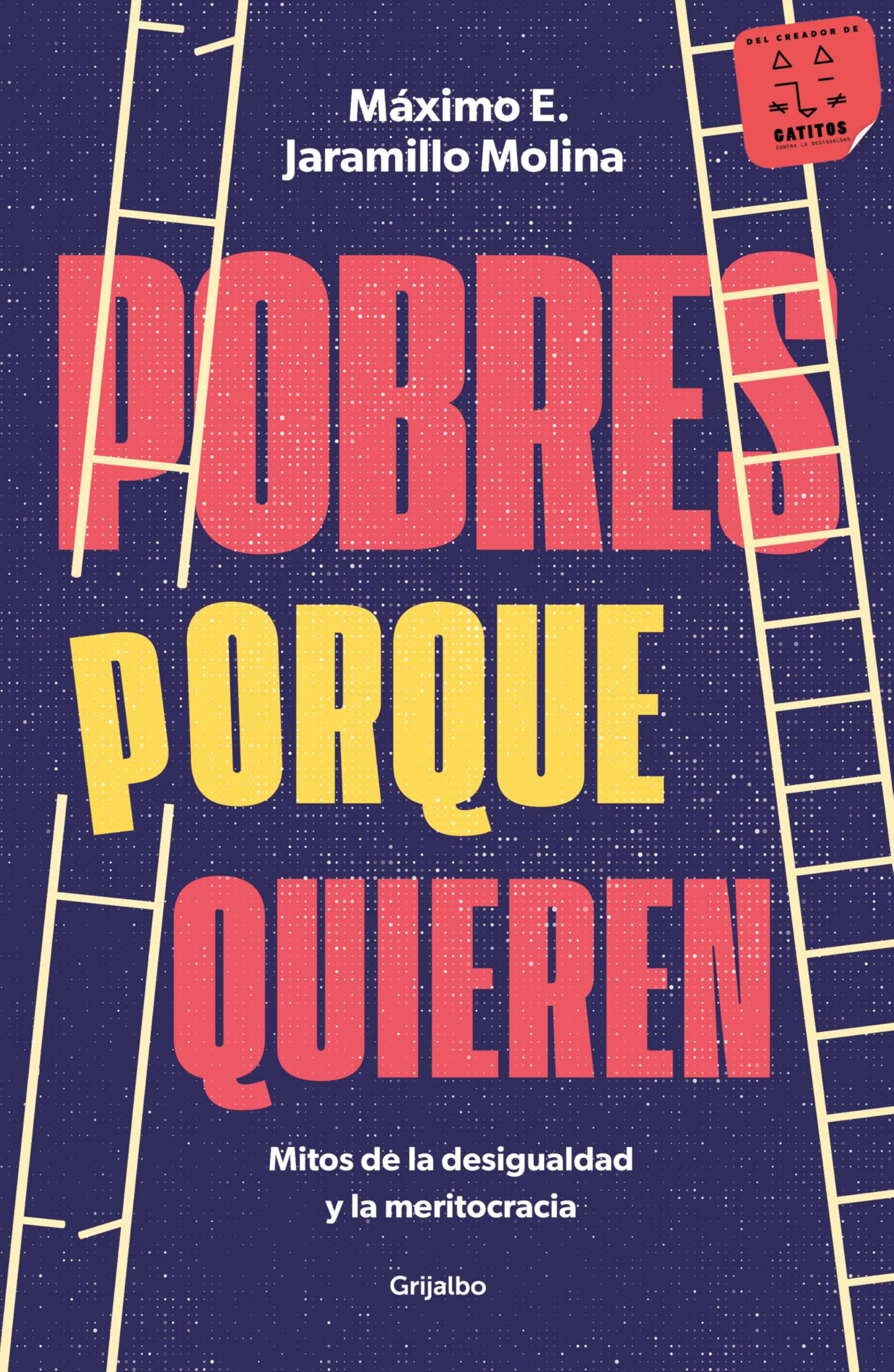 Pobres porque quieren. Mitos de la desigualdad y la meritocracia /Poor Because They Want to Be (Spanish Edition)