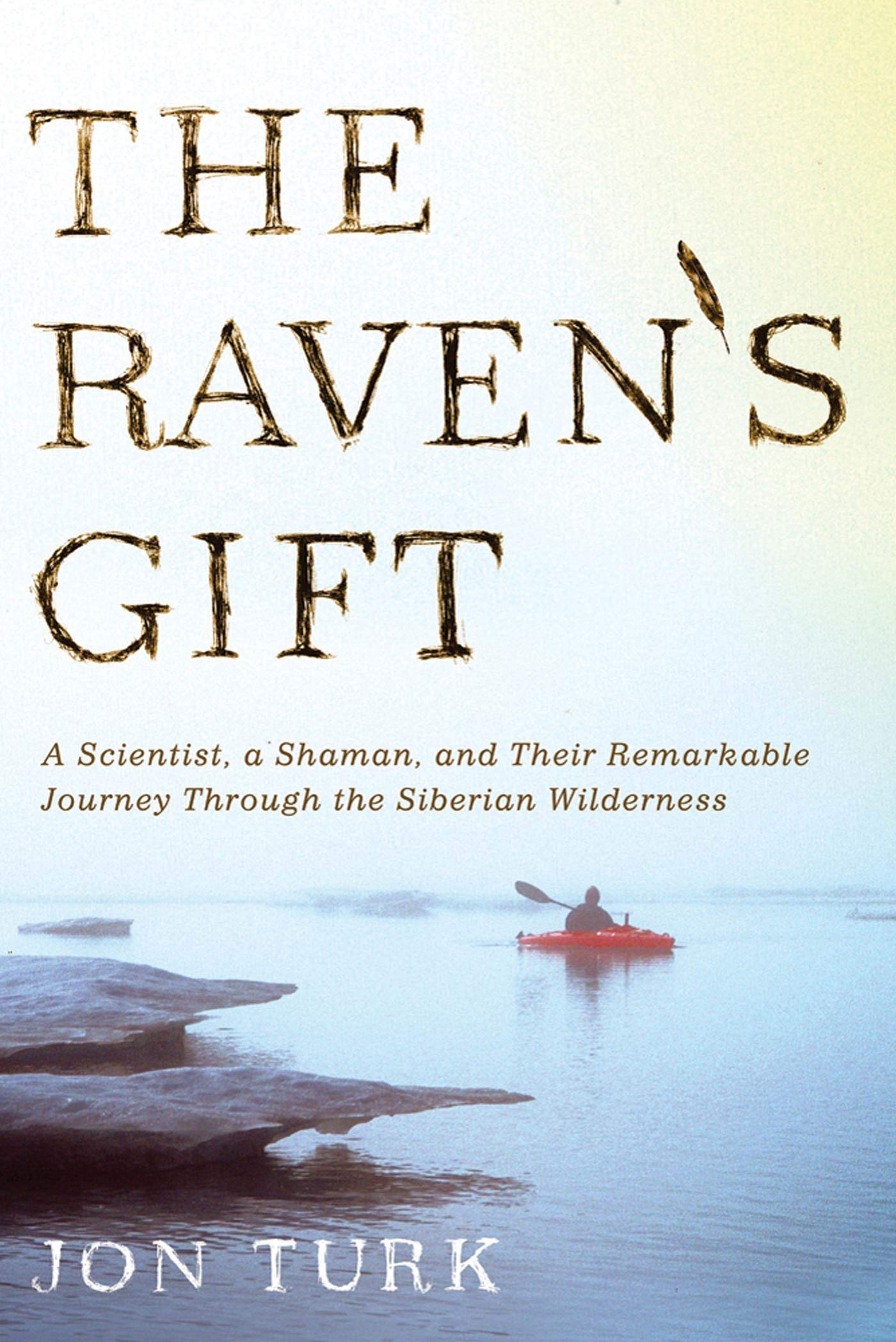 Raven's Gift: A Scientist, a Shaman, and Their Remarkable Journey Through the Siberian Wilderness