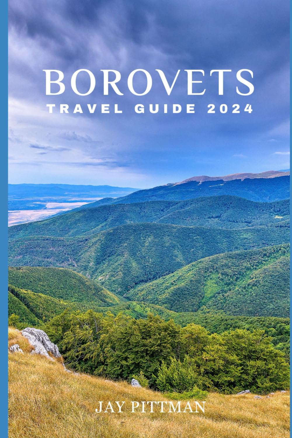 BOROVETS TRAVEL GUIDE 2024: Discover Borovets's hidden gems and ancient wonders in 2024 edition (INCREDIBLE TRAVEL SPOTS)