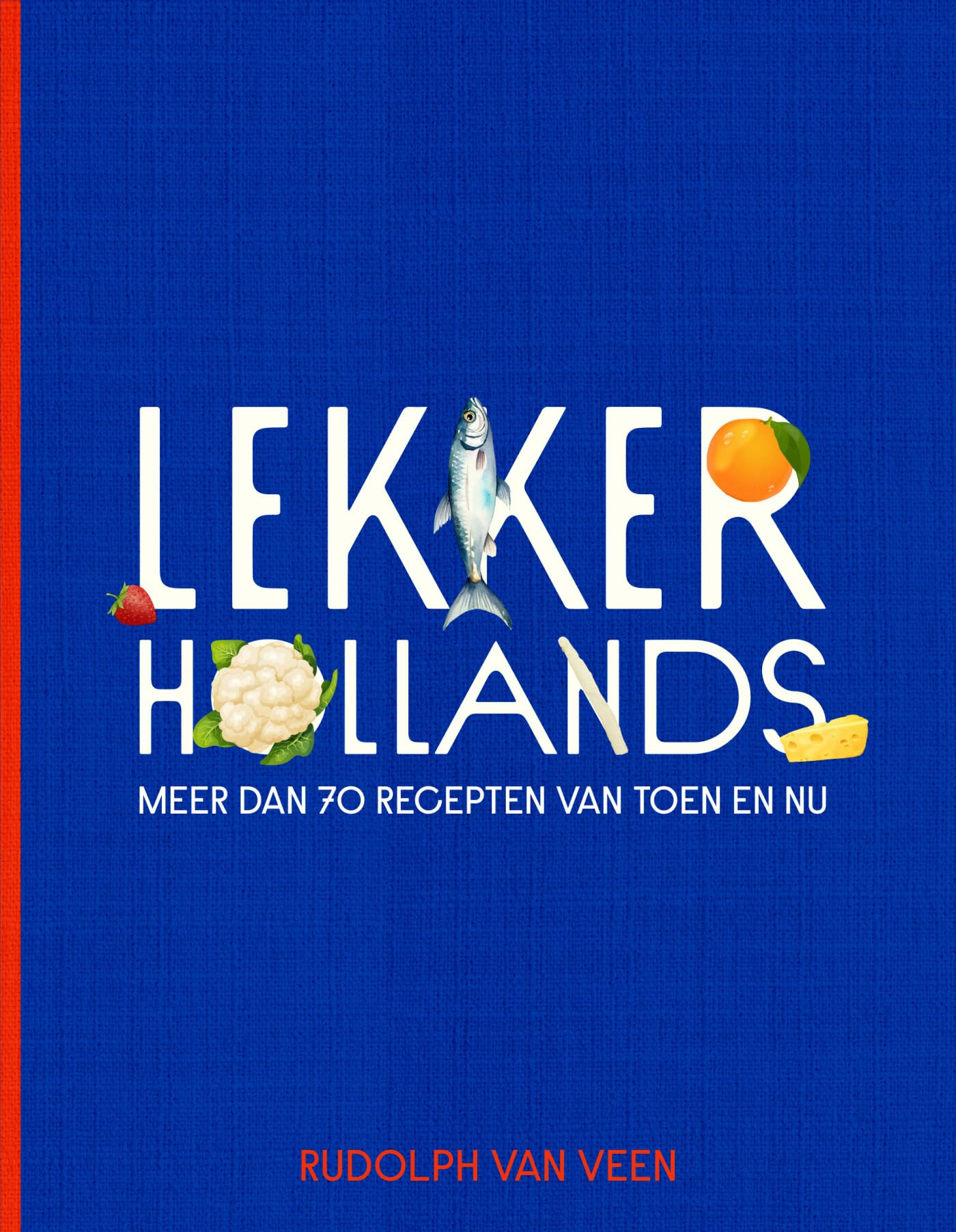 Lekker Hollands: meer dan 70 recepten van toen en nu