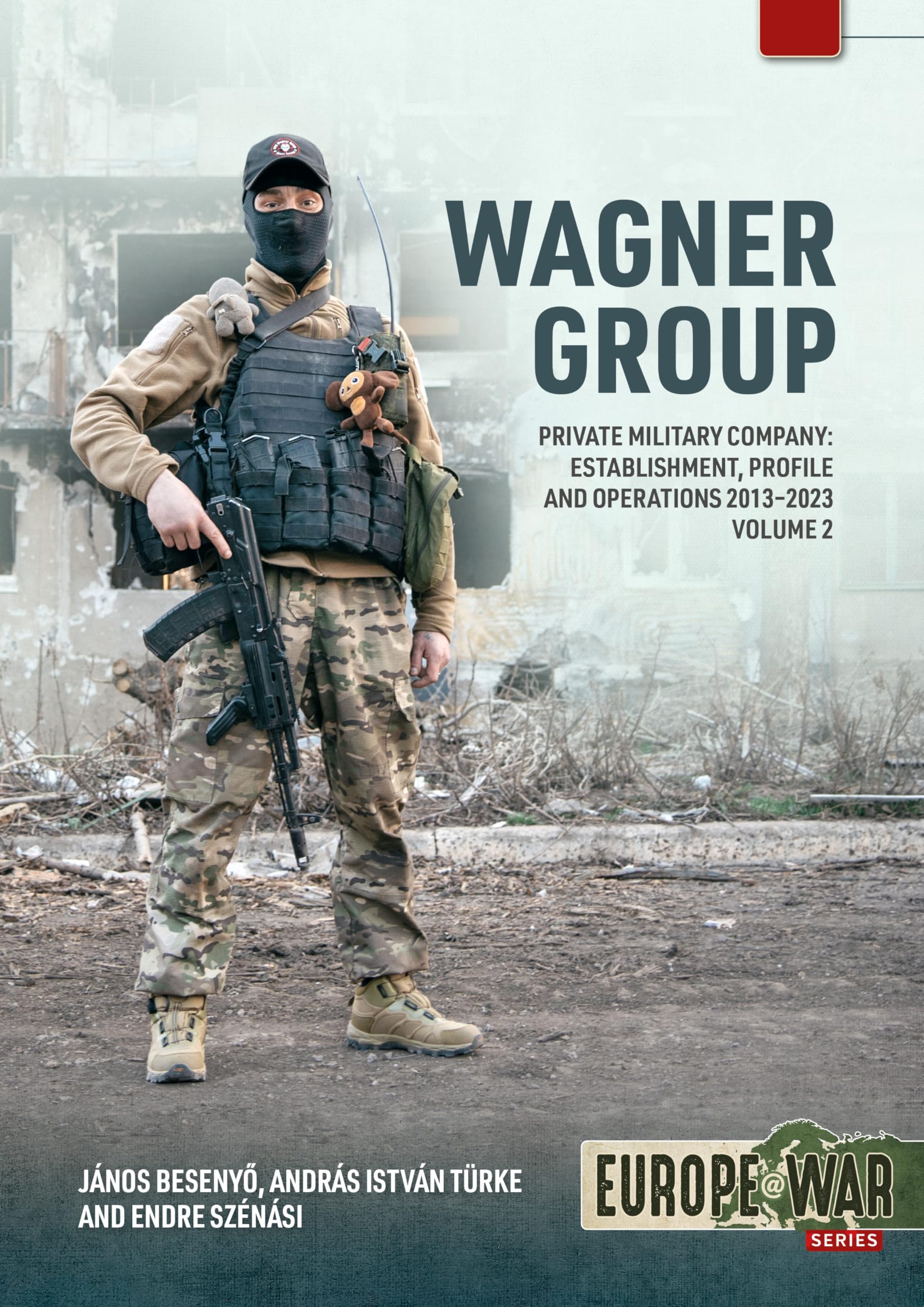 Wagner Group: Private Military Company: Establishment, Profile and Operations 2013-2023 Volume 2 (Europe@War)