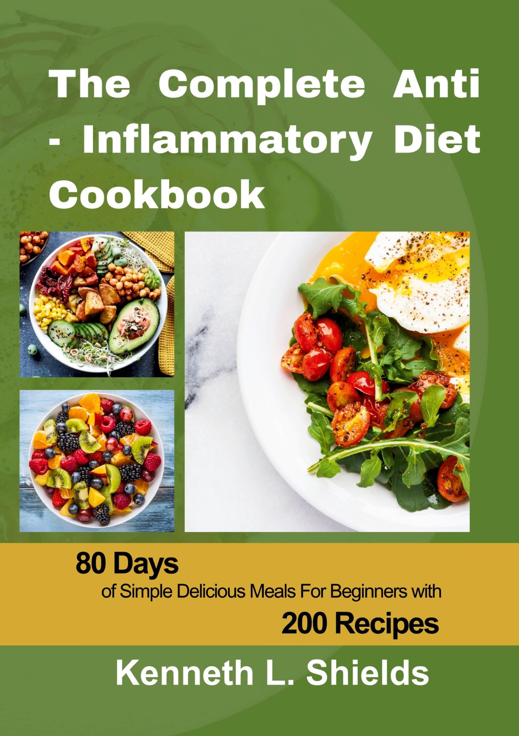 The Complete Anti-Inflammatory Diet Cookbook: 80 Days of Simple, Delicious Meals for Beginners with 200 Recipes